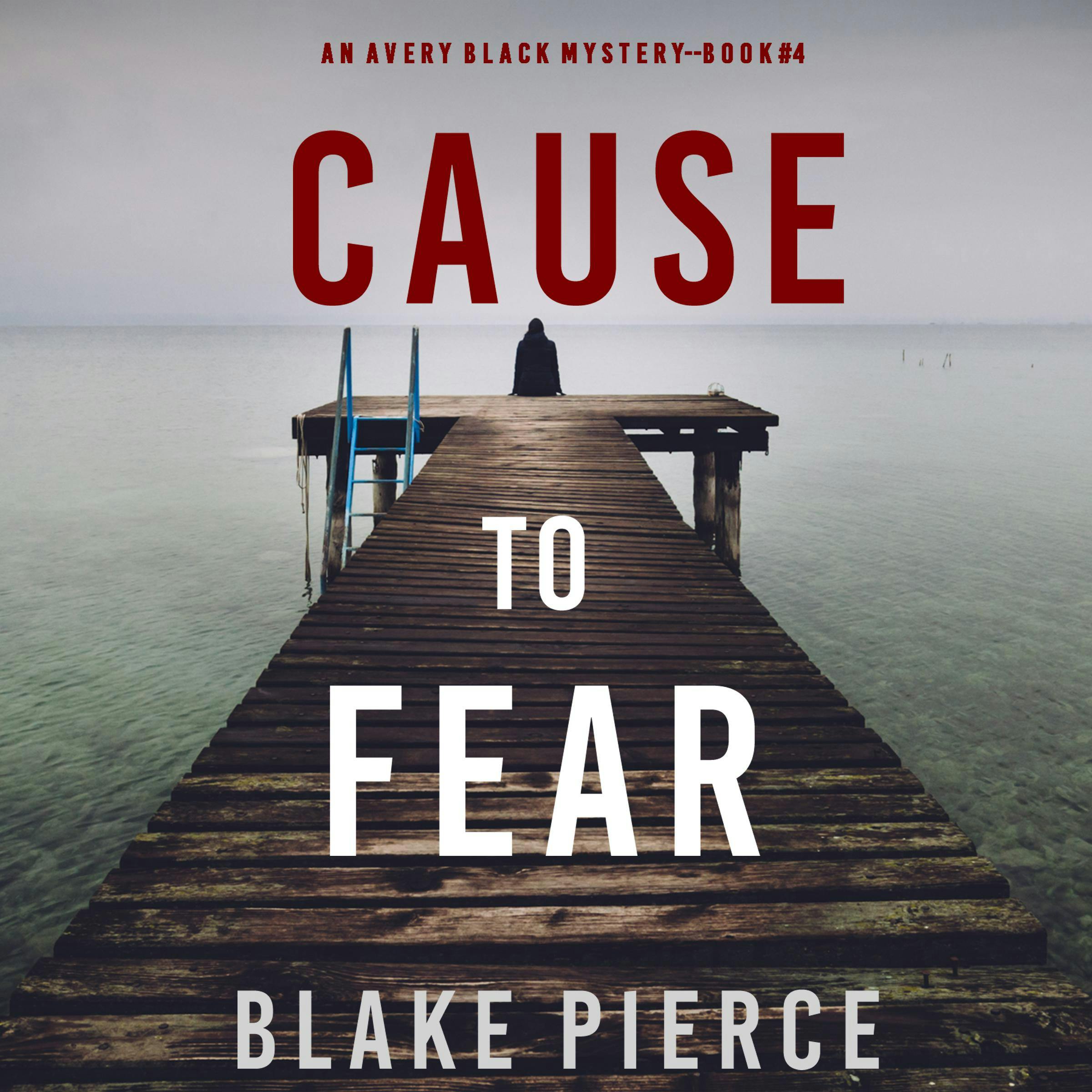 Cause to Fear (An Avery Black Mystery—Book 4) - Blake Pierce
