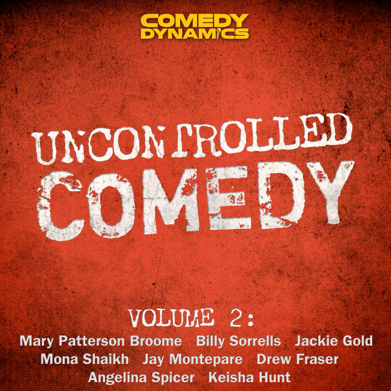 Uncontrolled Comedy, Volume 2 - Keisha Hunt, Jay Montepare, Angelina Spicer, Drew Fraser, Jackie Gold, Billy Sorrells, Mona Shaikh, Mary Patterson Broome