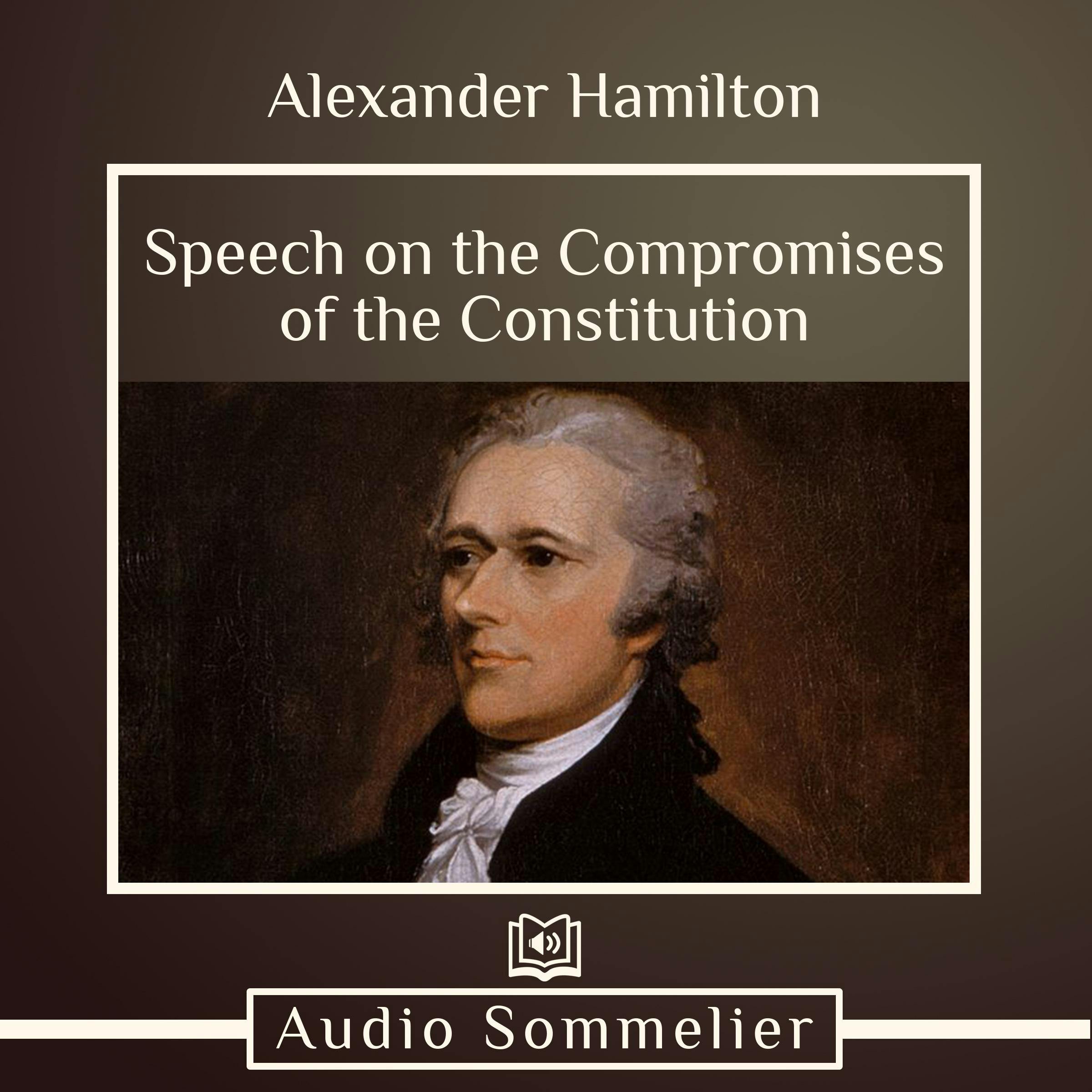 Speech on the Compromises of the Constitution - Alexander Hamilton
