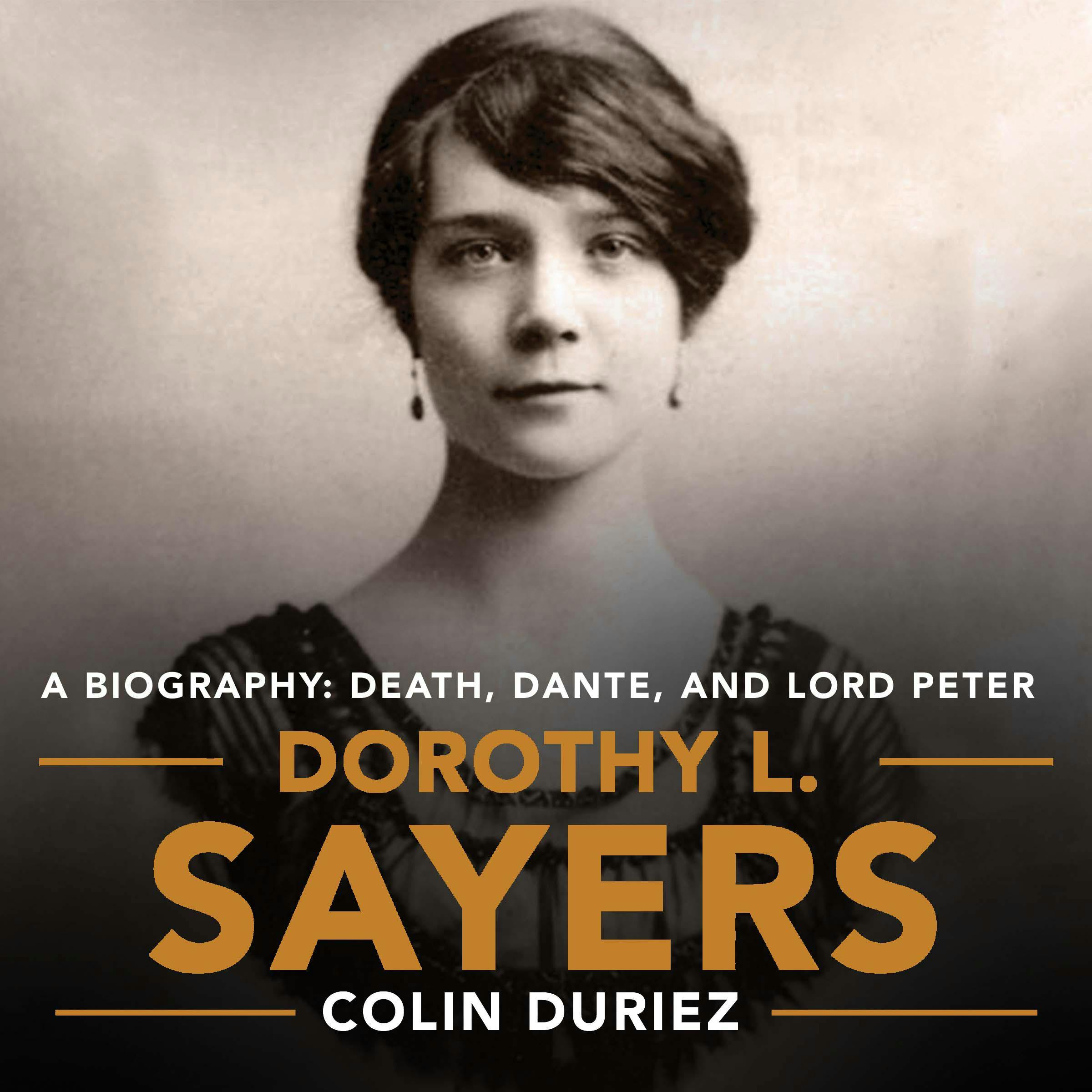 Dorothy L. Sayers: A Biography: Death, Dante and Lord Peter Wimsey - Colin Duriez