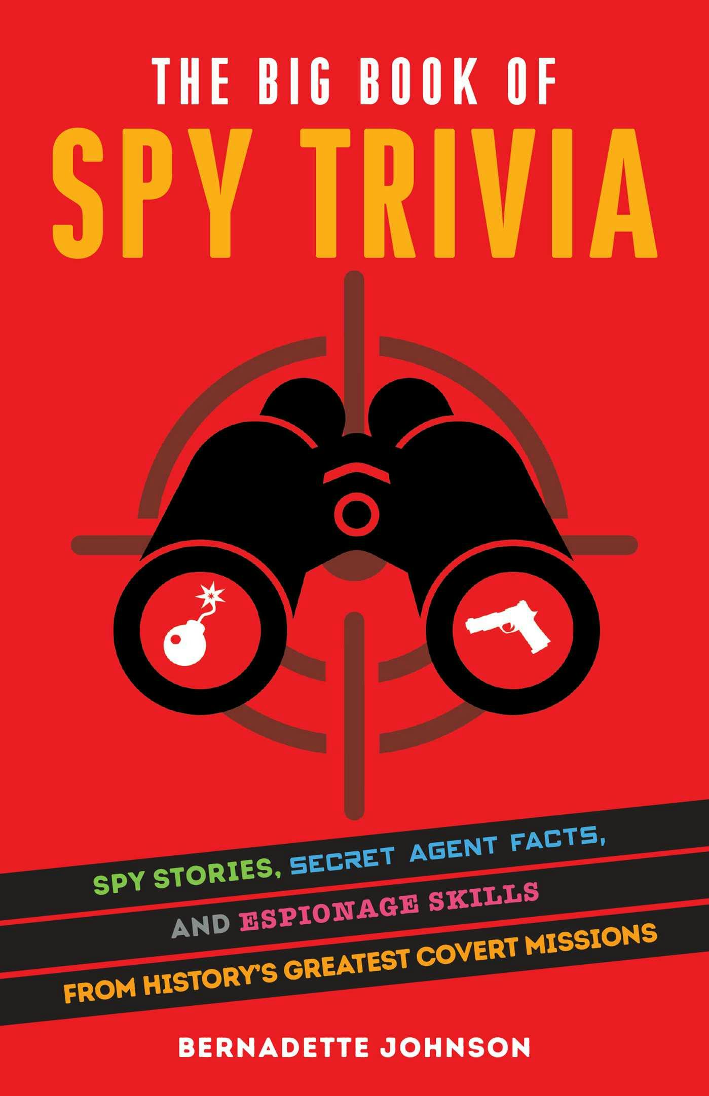The Big Book of Spy Trivia: Spy Stories, Secret Agent Facts, and Espionage Skills from History's Greatest Covert Missions - Bernadette Johnson