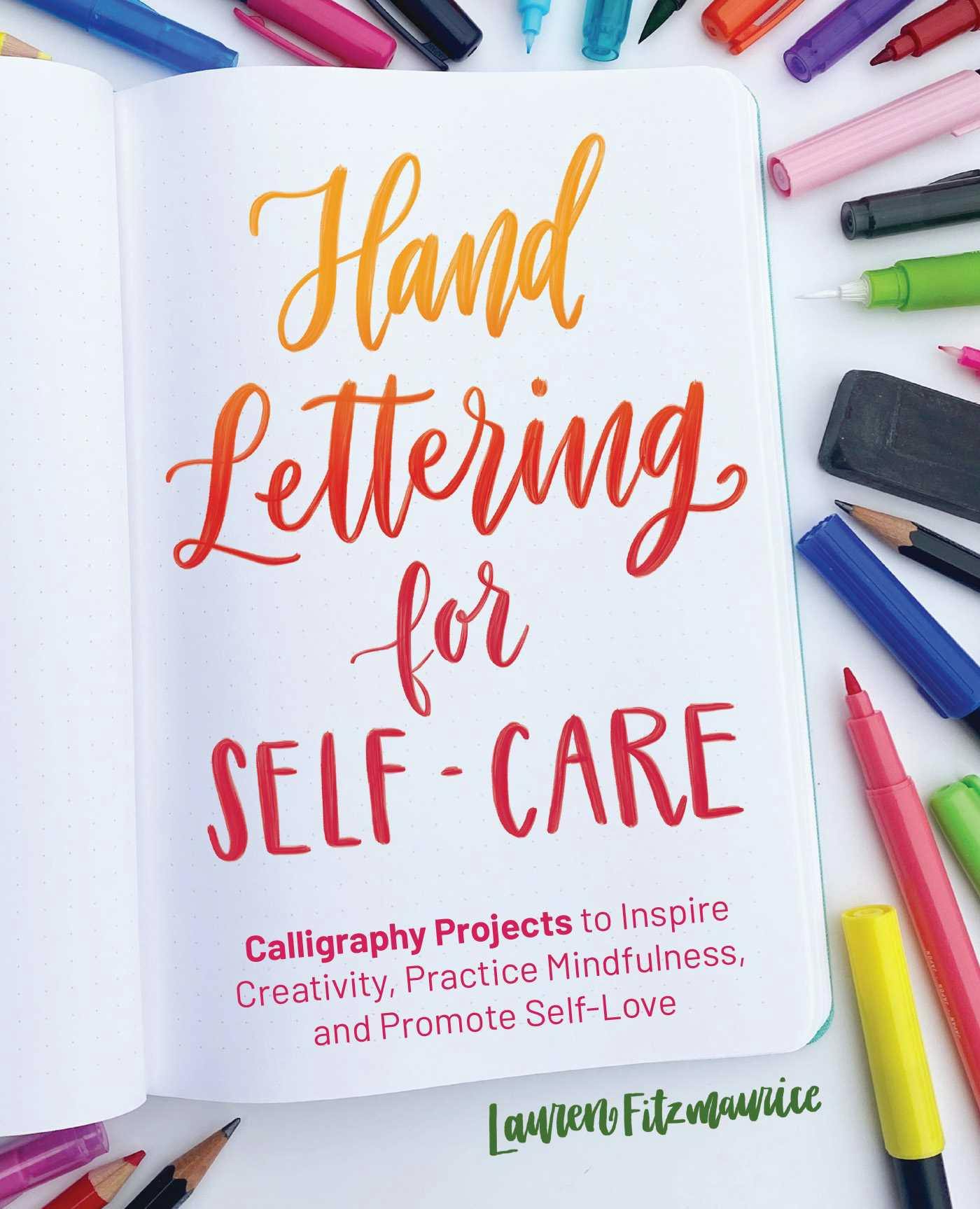 Hand Lettering for Self-Care: Calligraphy Projects to Inspire Creativity, Practice Mindfulness, and Promote Self-Love - Lauren Fitzmaurice