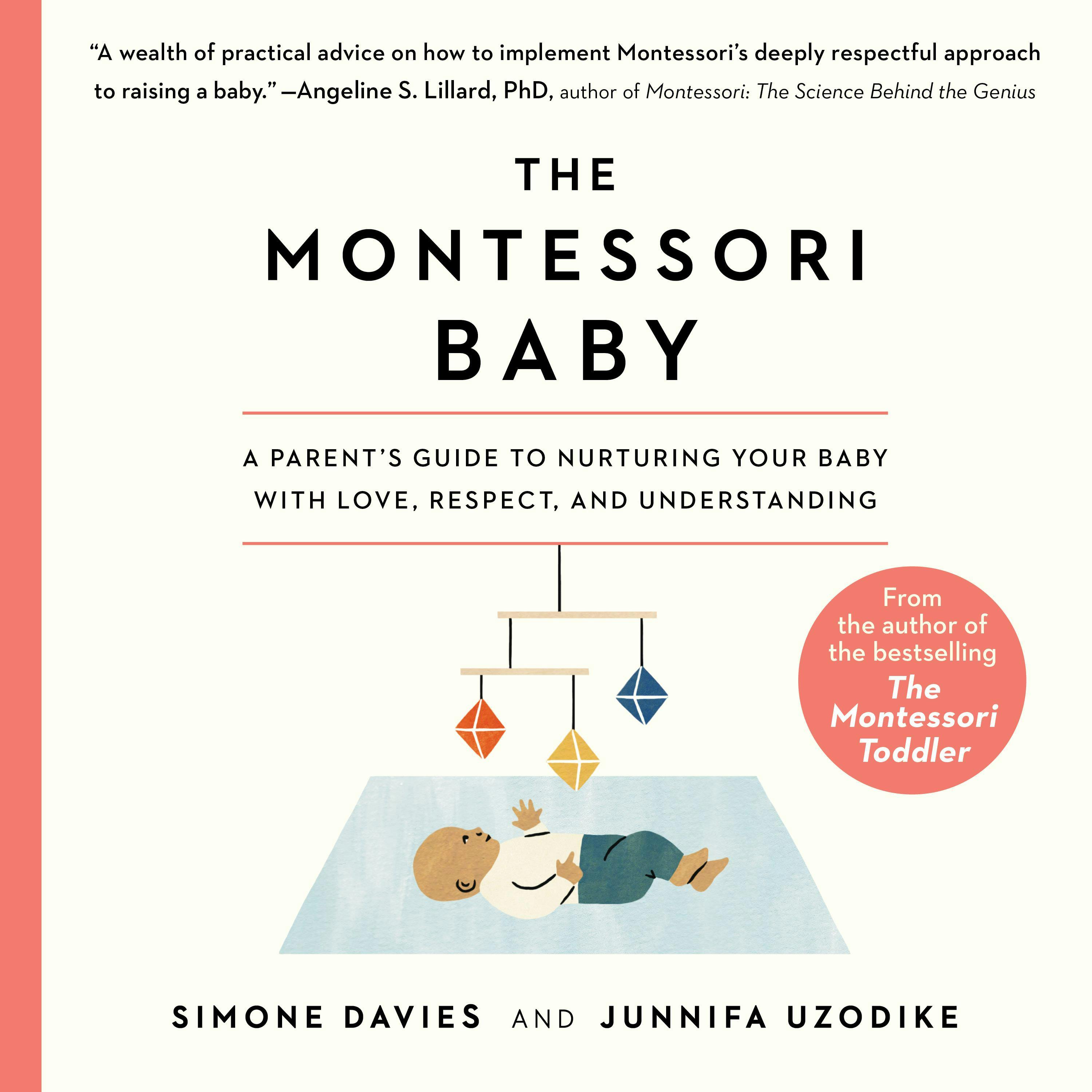 The Montessori Baby: A Parent's Guide to Nurturing Your Baby with Love, Respect, and Understanding - Simone Davies, Junnifa Uzodike, Sanny van Loon
