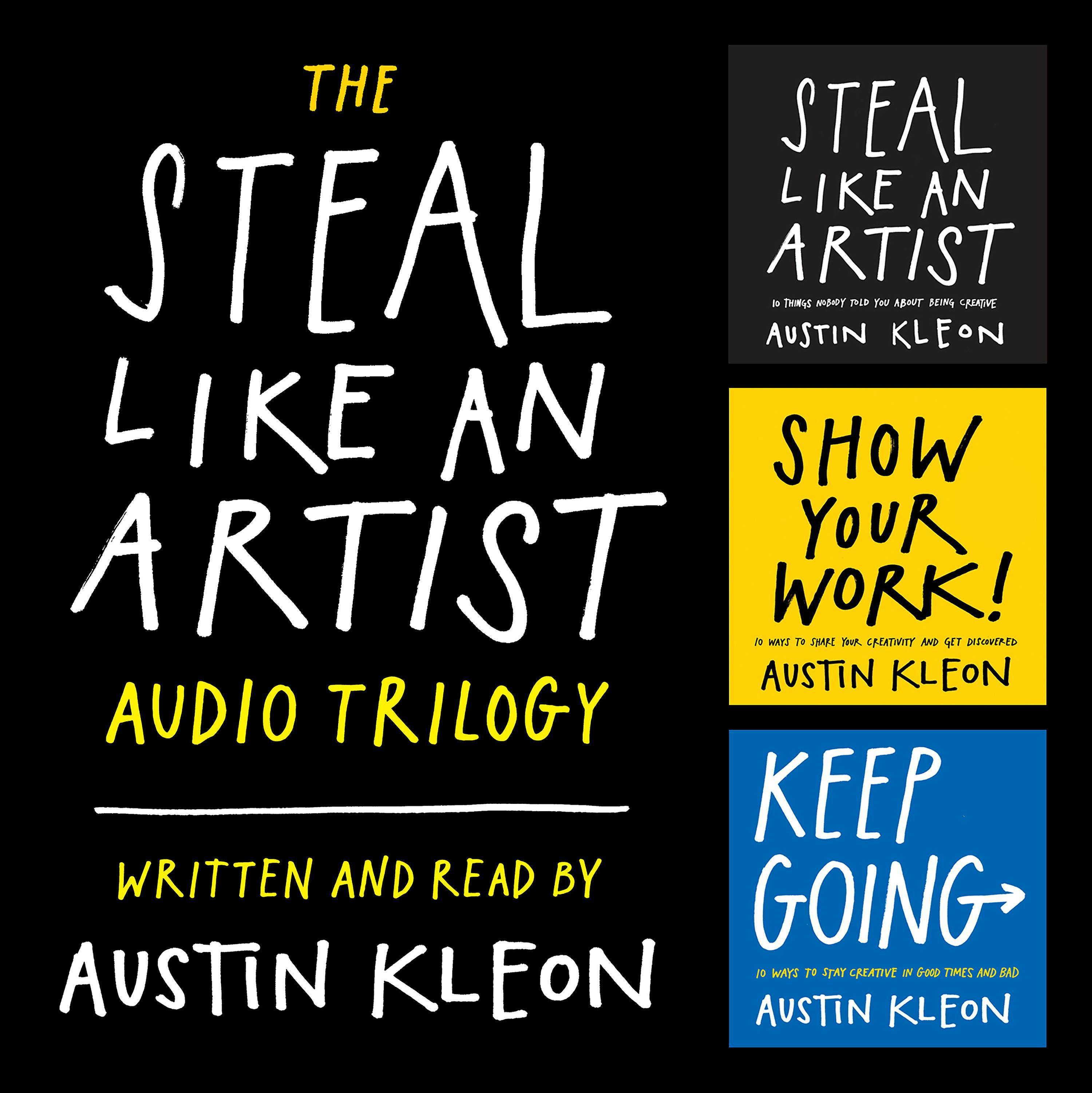 The Steal Like an Artist Audio Trilogy: How to Be Creative, Show Your Work, and Keep Going - Austin Kleon