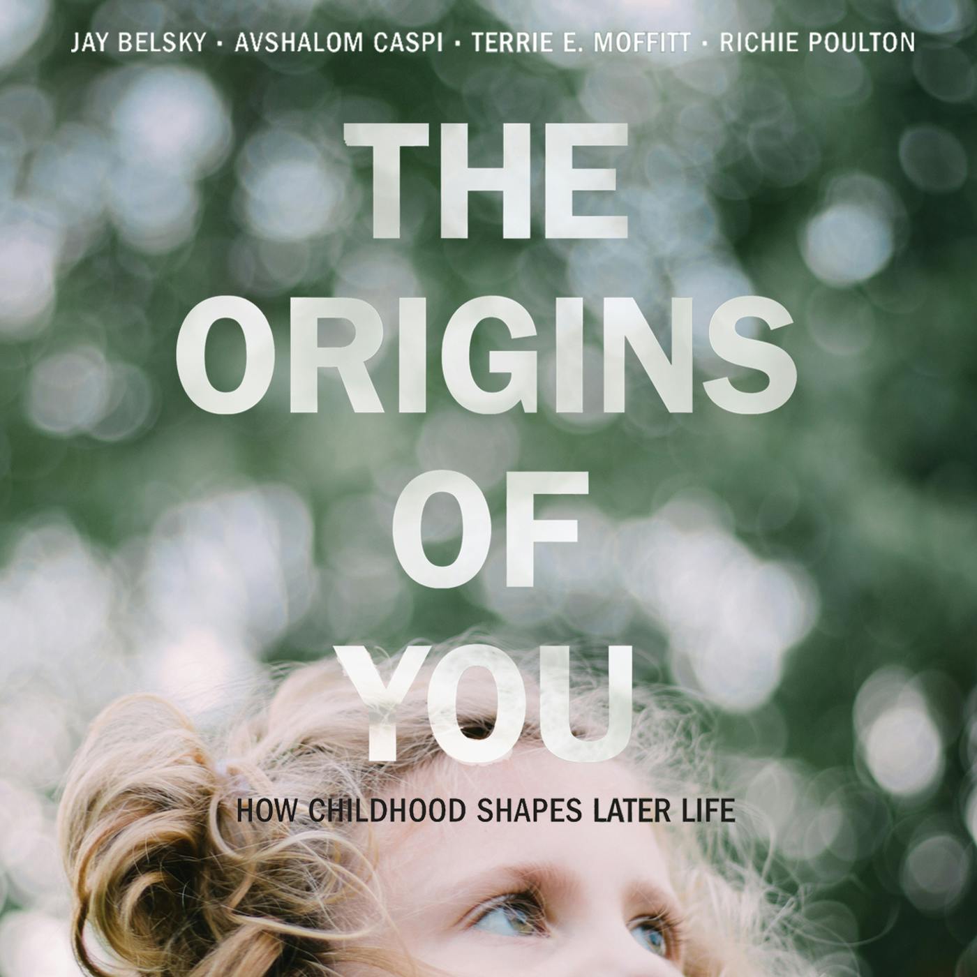 The Origins of You - How Childhood Shapes Later Life (Unabridged) - Avshalom Caspi, Terrie Moffitt, Jay Belsky, Richie Poulton