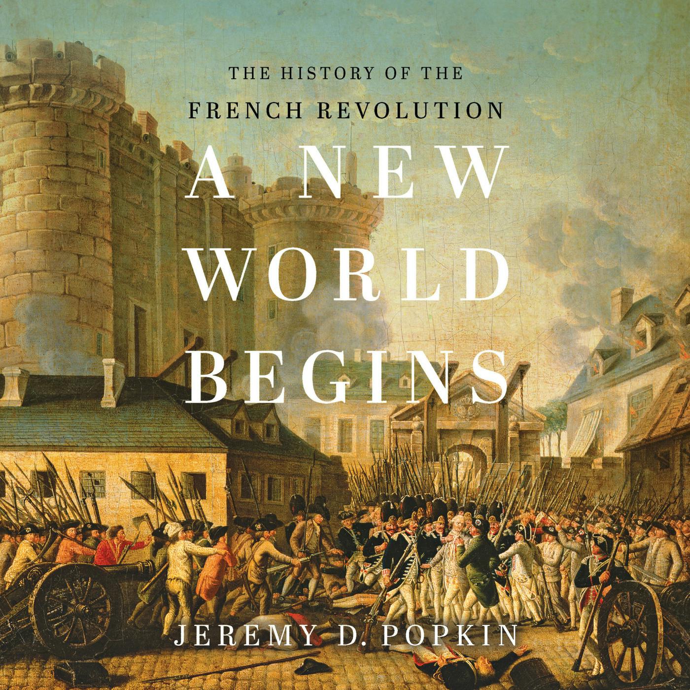A New World Begins - The History of the French Revolution (Unabridged) - Jeremy D. Popkin