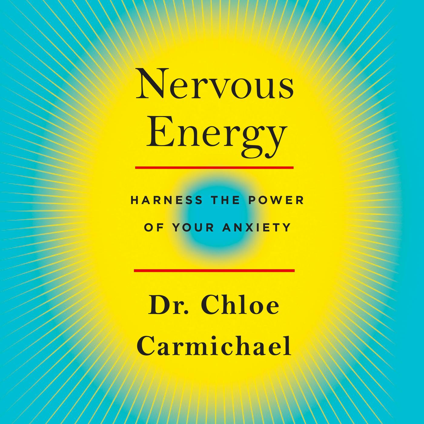 Nervous Energy - Harness the Power of Your Anxiety (Unabridged) - Dr. Chloe Carmichael