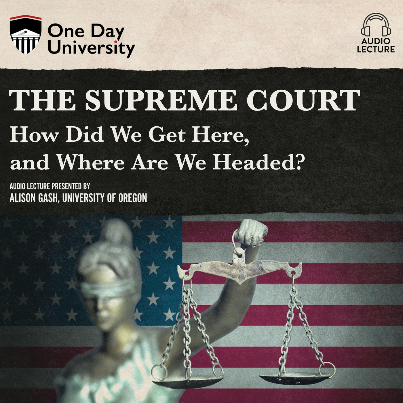 The Supreme Court - How Did We Get Here, and Where Are We Headed? (Unabridged) - Alison Gash