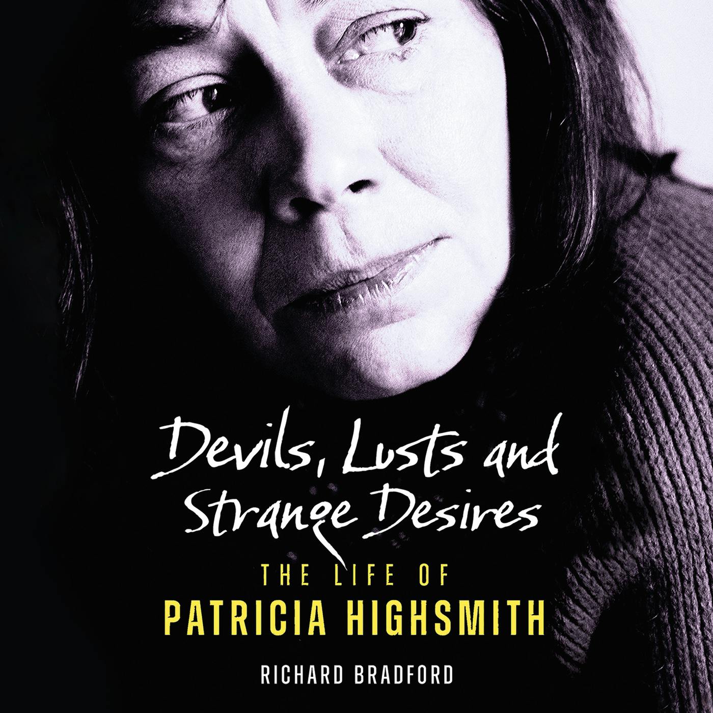 Devils, Lusts and Strange Desires - The Life of Patricia Highsmith (Unabridged) - Richard Bradford