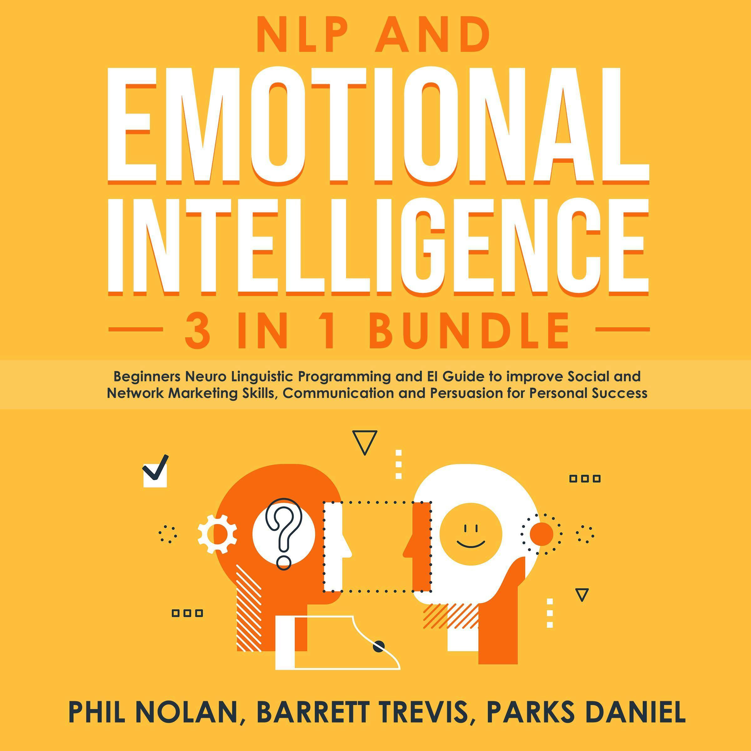 NLP and Emotional Intelligence 3 in 1 Bundle: Beginners Neuro Linguistic Programming and EI Guide to improve Social and Network Marketing Skills, Communication and Persuasion for Personal Success - undefined