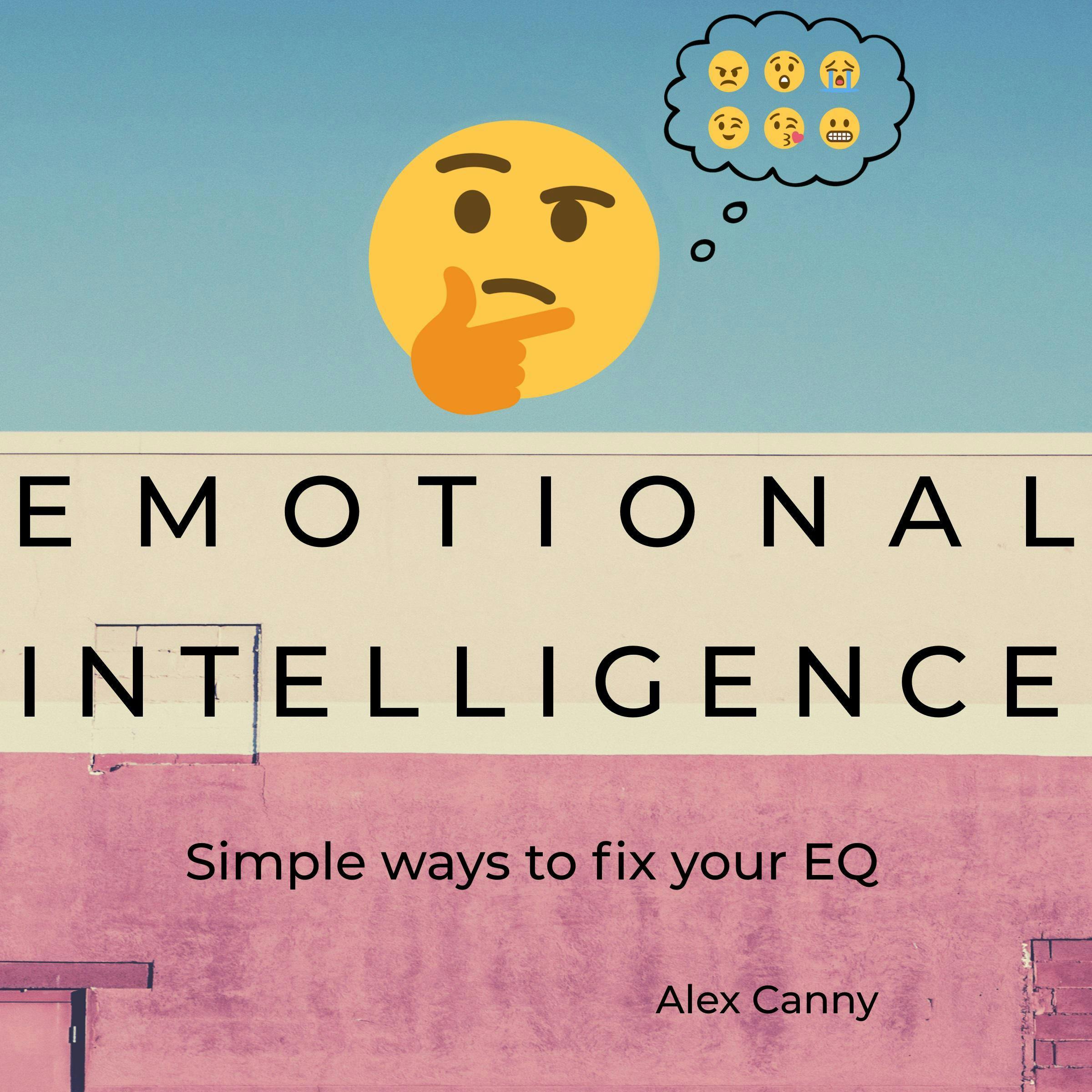 Emotional Intelligence: Simple Ways to Fix Your EQ - Alex Canny