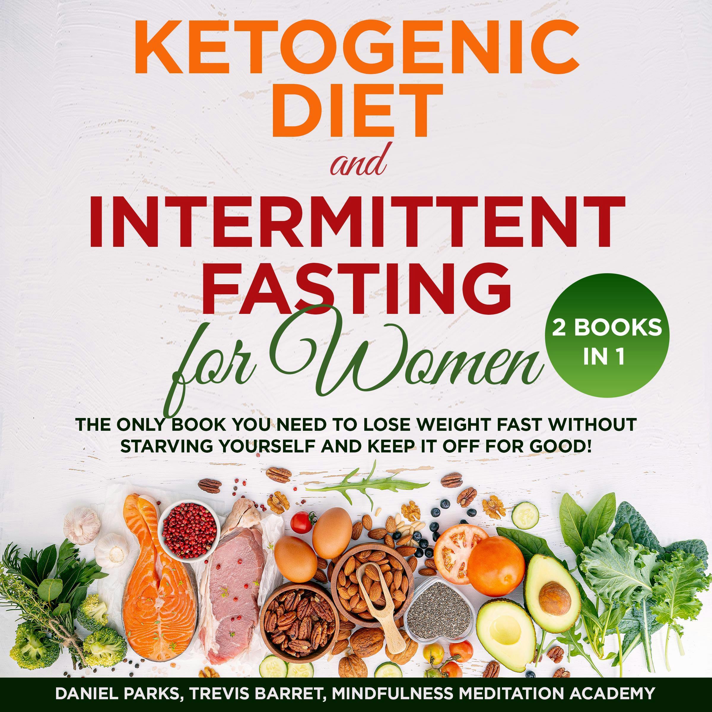 Ketogenic Diet and Intermittent Fasting for Women: 2 Books in 1, The Only Book You Need To Lose Weight Fast Without Starving Yourself And Keep It Off For Good! - undefined