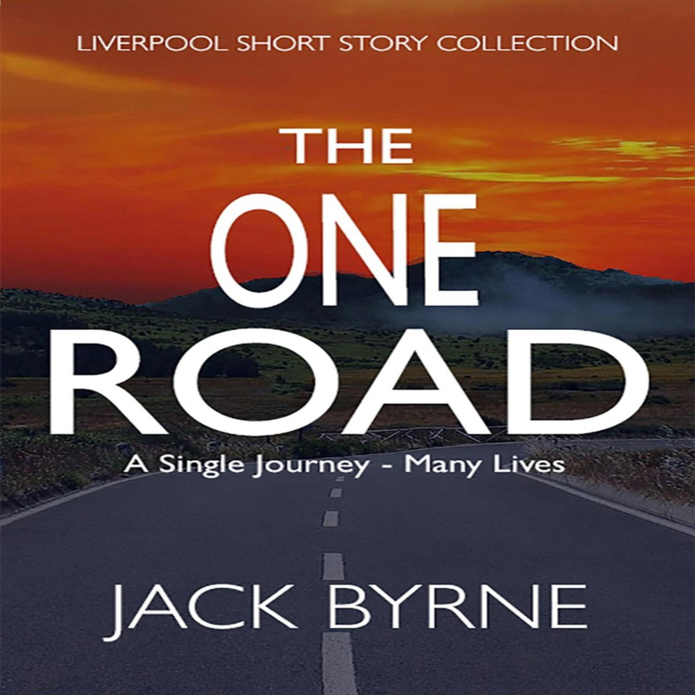 The One Road: A Single Journey - Many Lives, Liverpool Short Story Collection - Jack Byrne