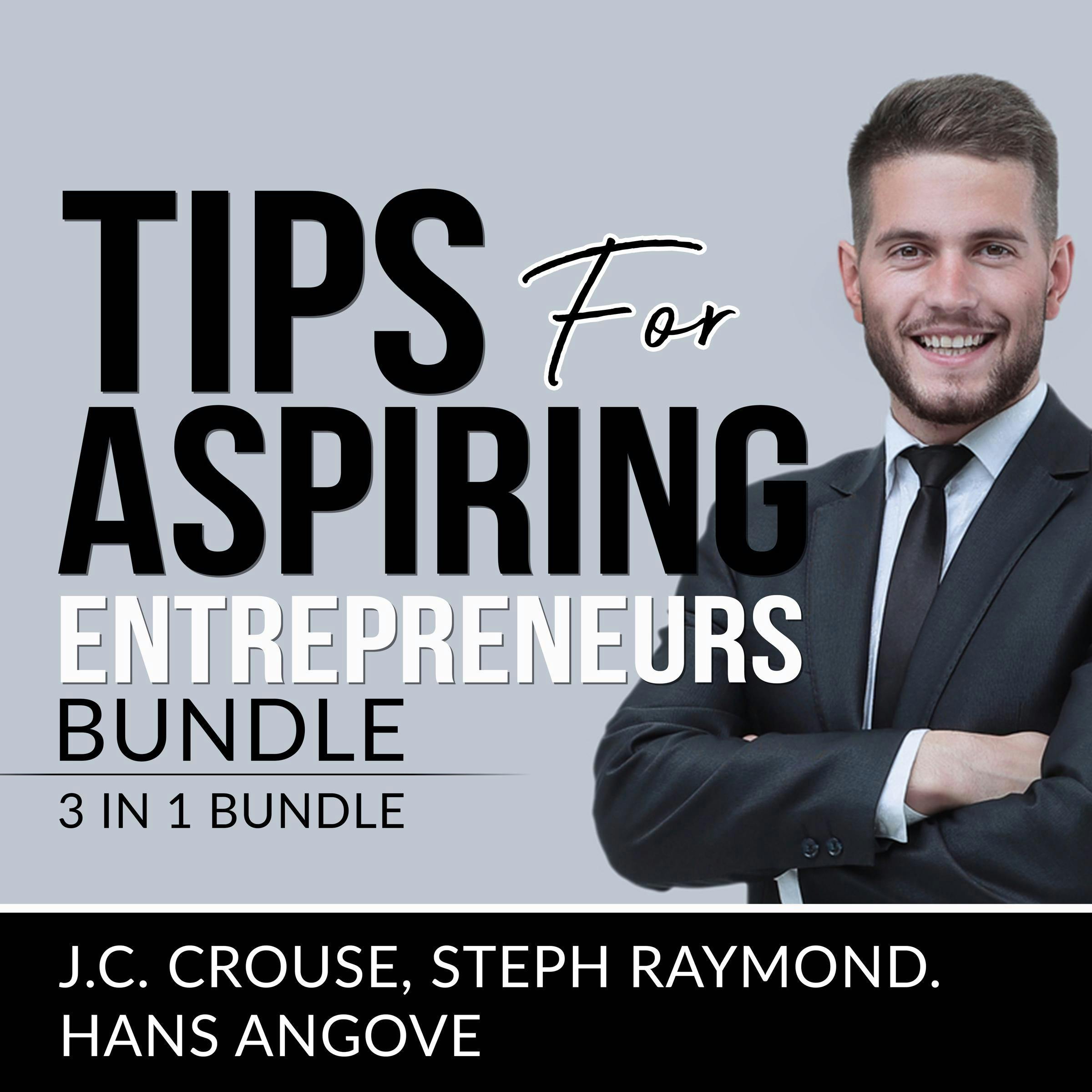 Tips for Aspiring Entrepreneurs, Bundle: 3 in 1 Bundle - Hans Angove, Steph Raymond, J. C. Crouse