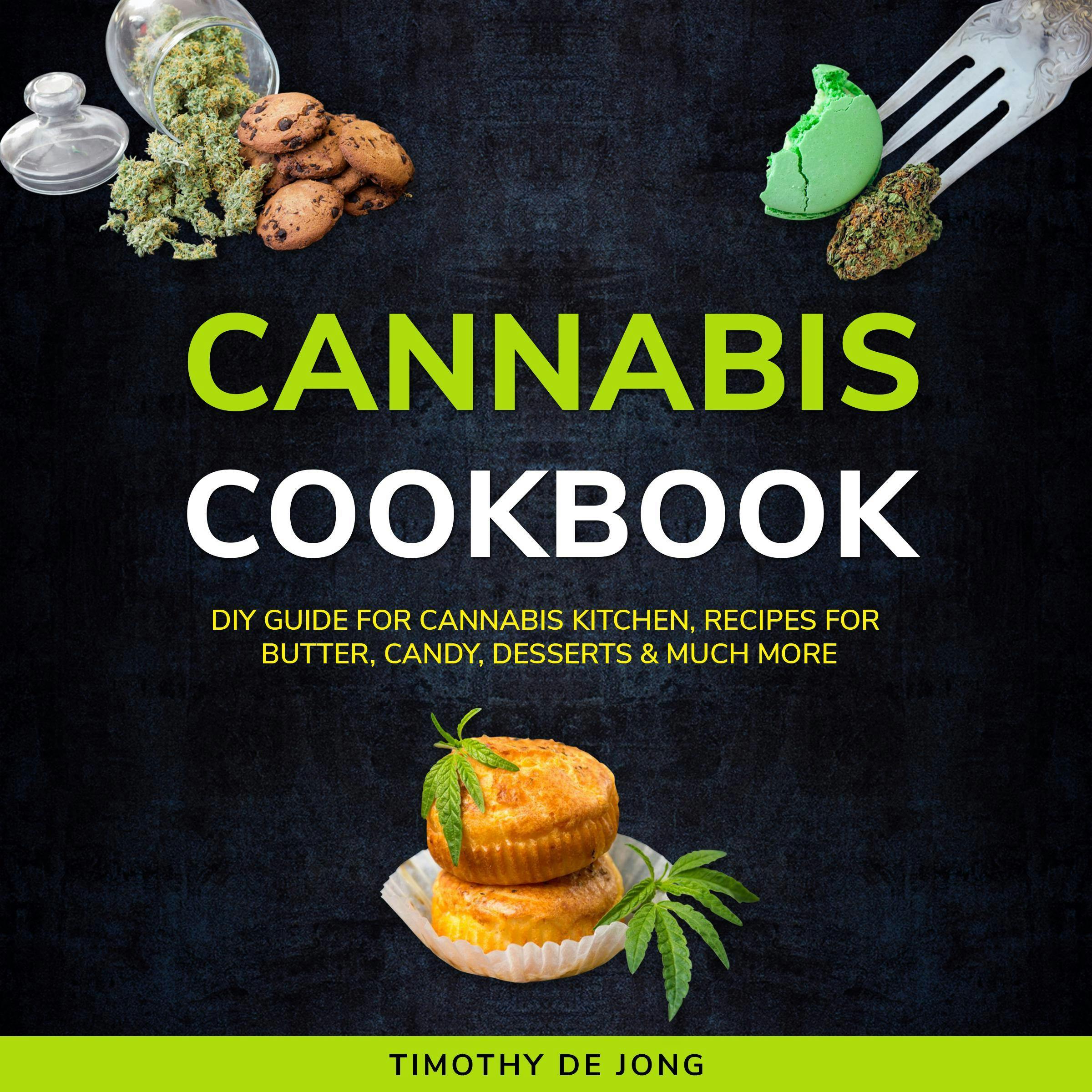 CANNABIS COOKBOOK: DIY Guide for Cannabis Kitchen, Recipes for Butter, Candy, Desserts & Much More - undefined
