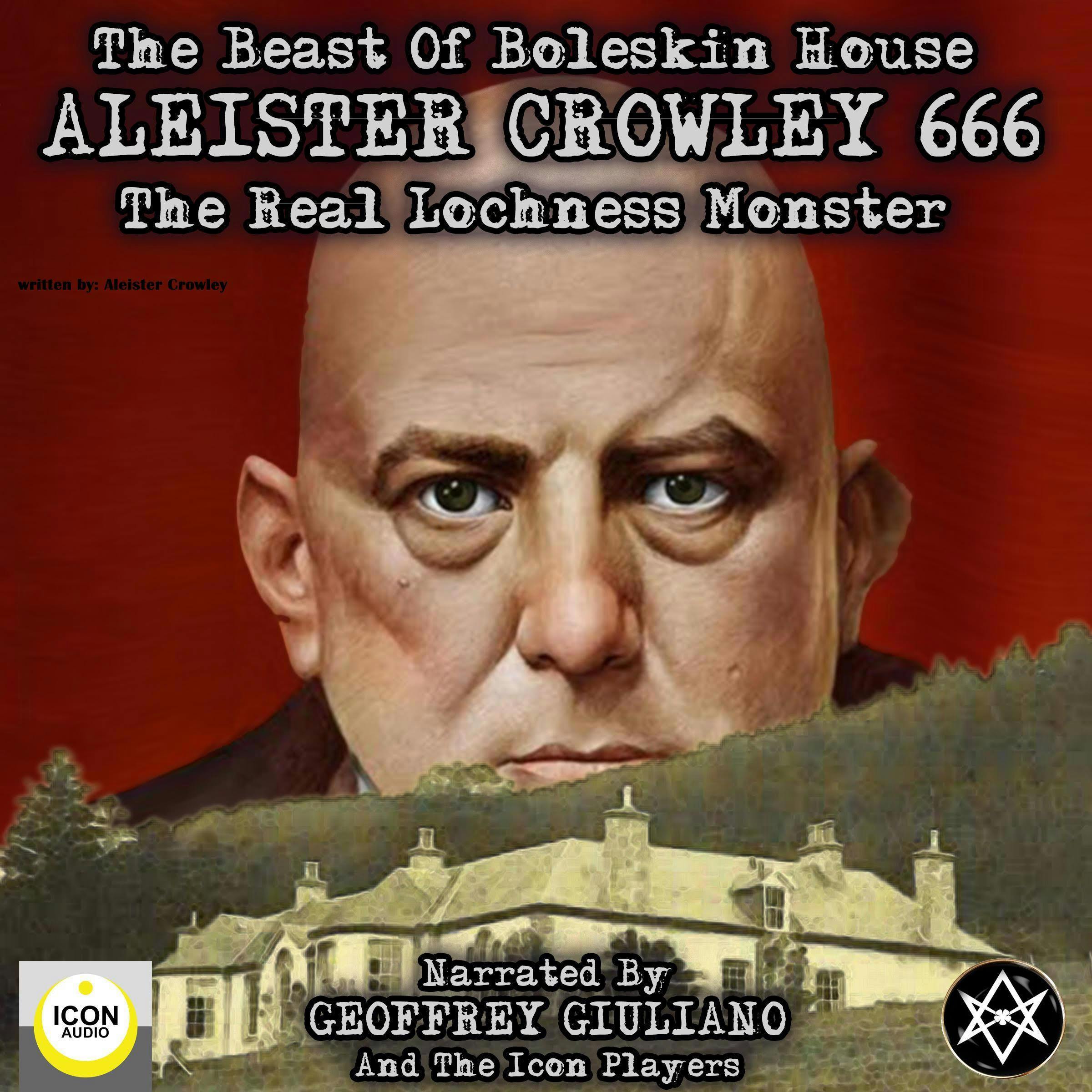The Beast of Boleskin House: Aleister Crowley 666, The Real Lochness Monster - Aleister Crowley