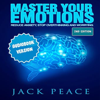 Master Your Emotions: Reduce Anxiety, Declutter Your Mind, Stop Over thinking and Worrying (2nd Edition)