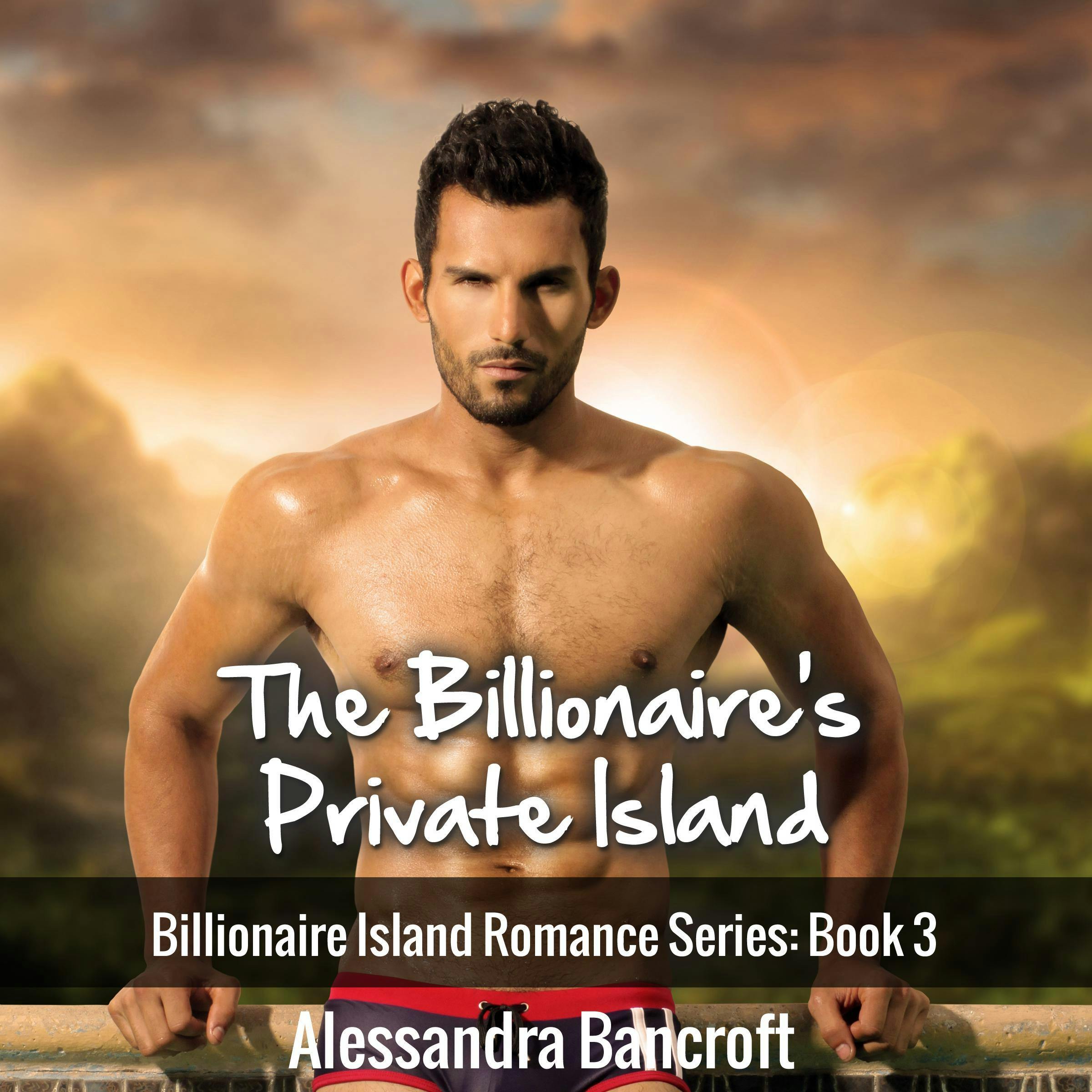 The Billionaire's Private Island: Billionaire Island Romance Series: Book 3 - Alessandra Bancroft
