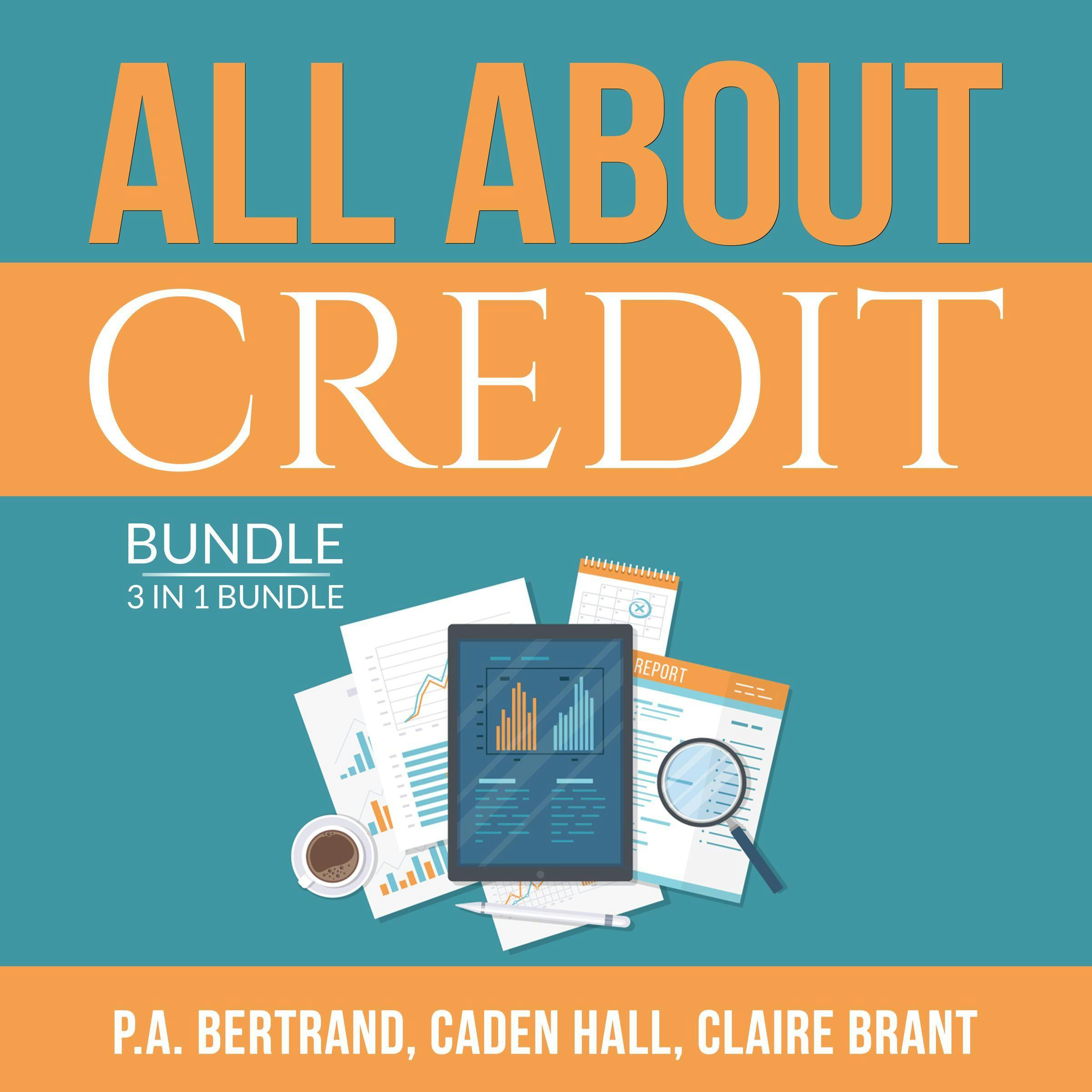 All About Credit Bundle: 3 in 1 Bundle: Understanding Credit, Credit Score and Credit Repair Bible - Caden Hall, Claire Brant, P.A. Bertrand