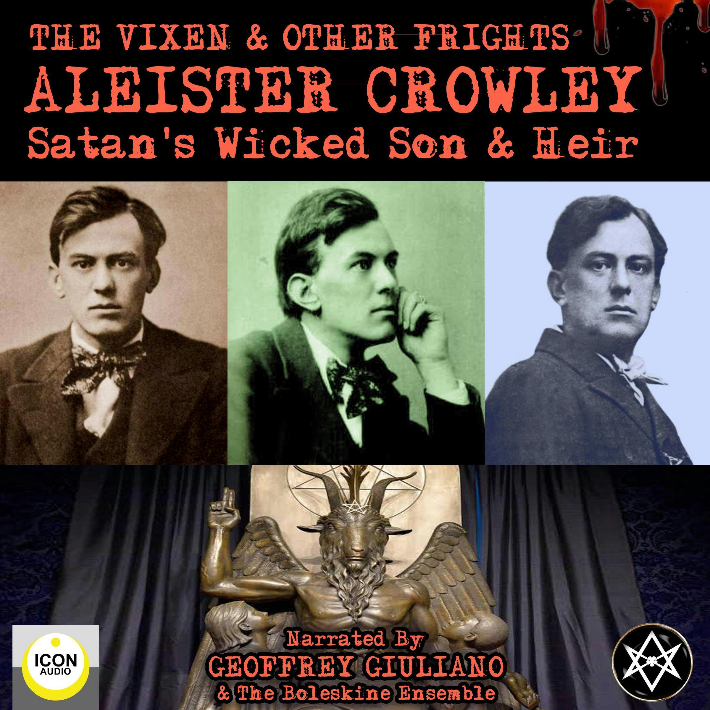The Vixen & Other Frights - Satan's Wicked Son & Heir - Aleister Crowley