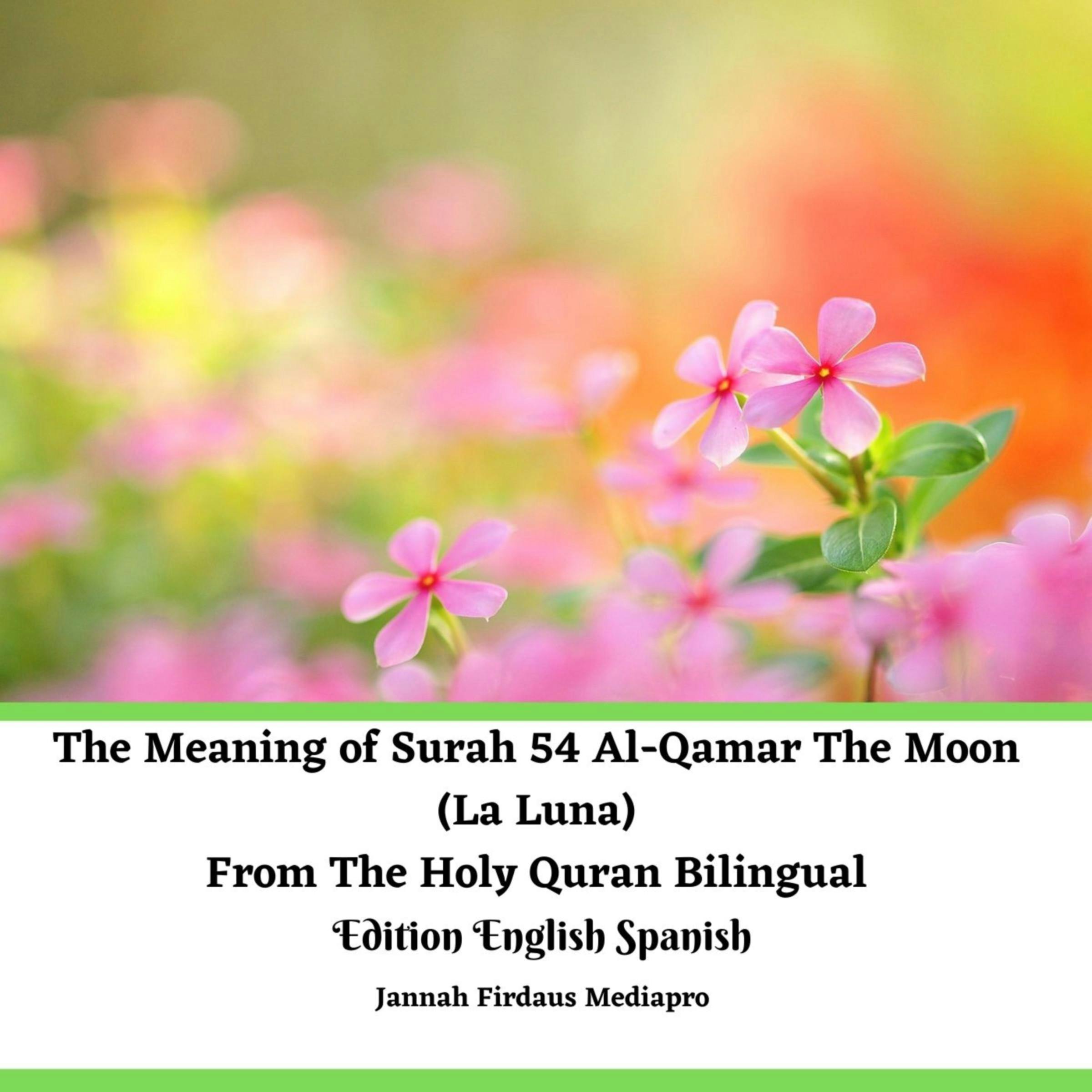 The Meaning of Surah 54 Al-Qamar The Moon (La Luna) From The Holy Quran Bilingual Edition English Spanish - Jannah Firdaus Mediapro