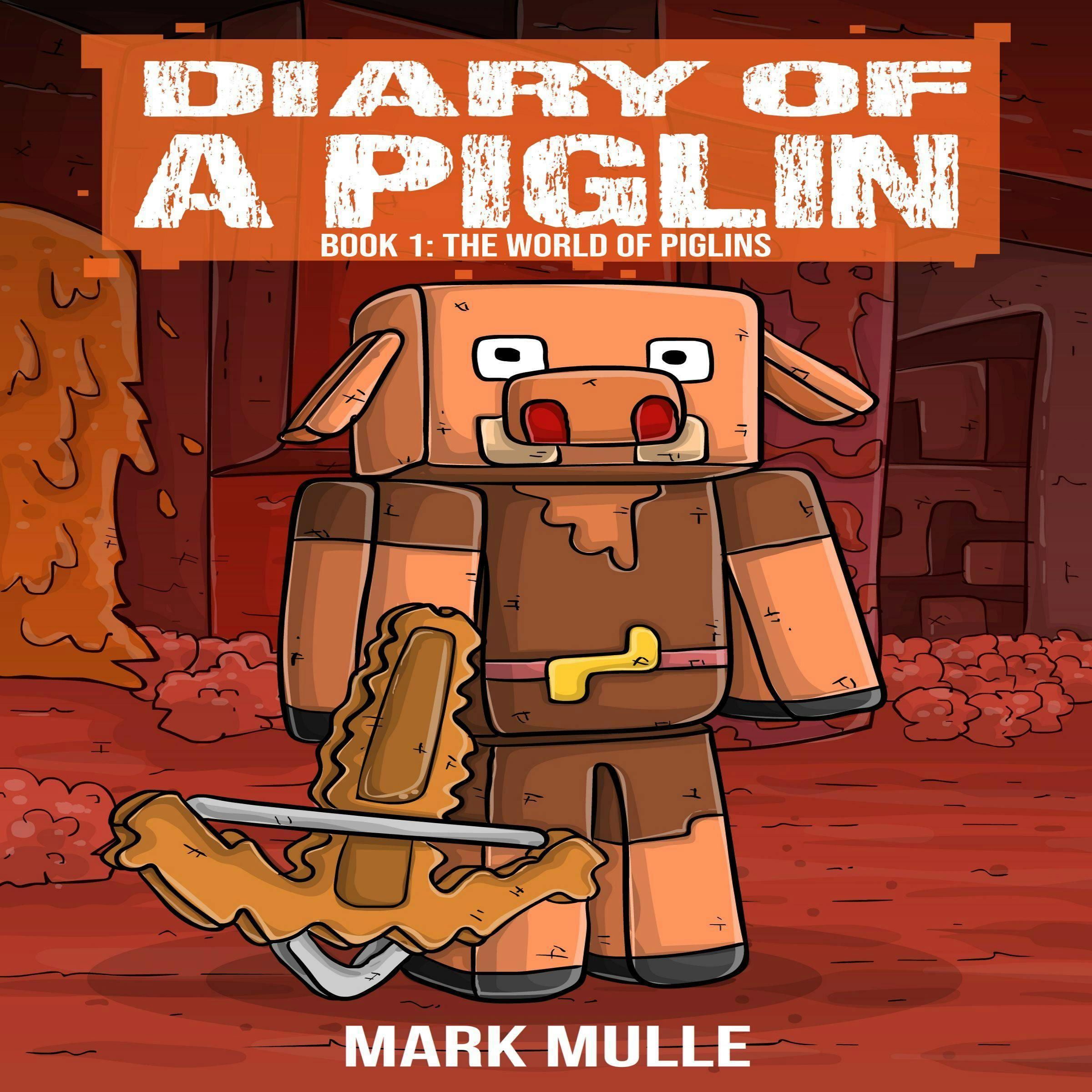 Diary of a Piglin, Book 1 - Mark Mulle