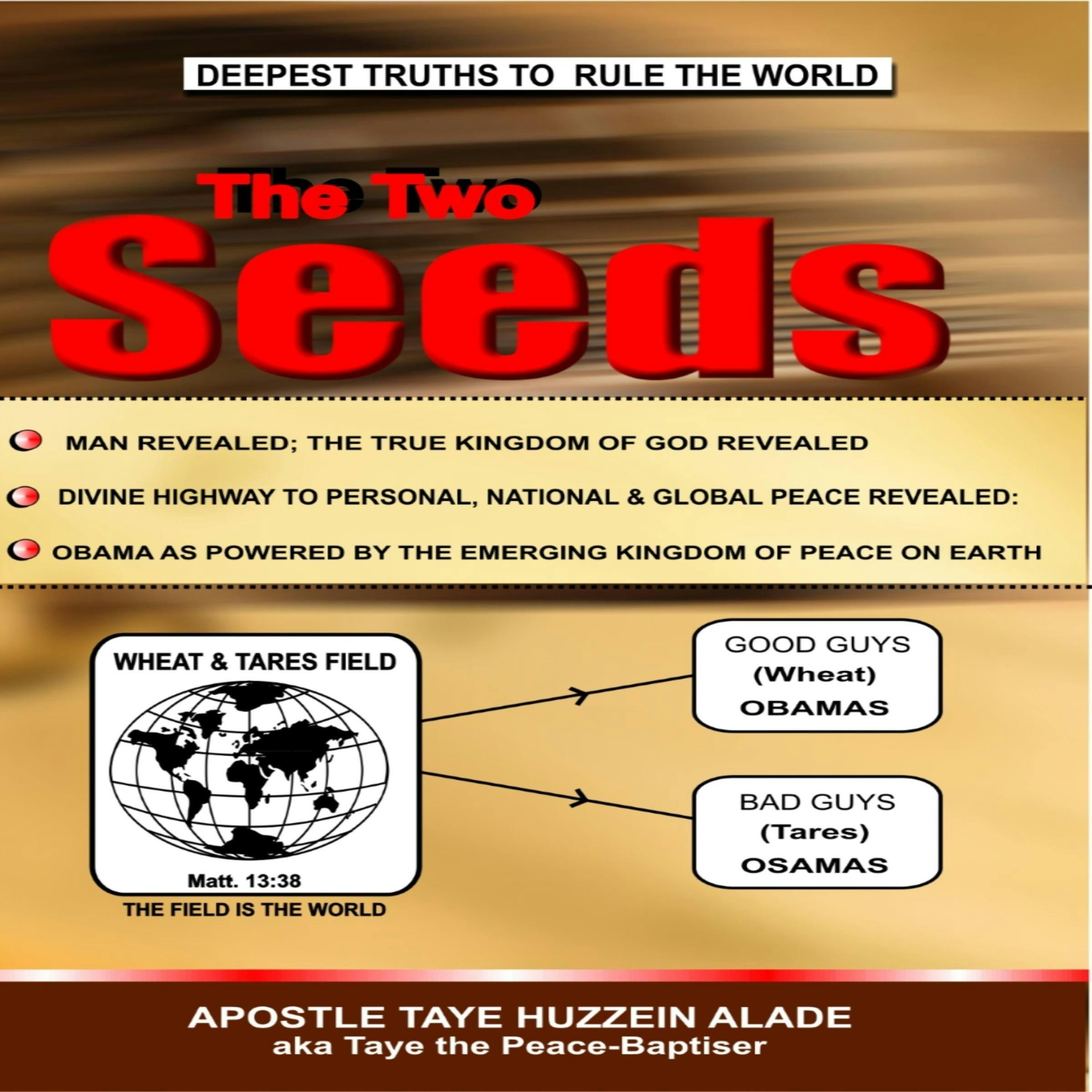 The Two Seeds: Deepest Truths to Rule the World - Apostle Taye Huzzein Alade