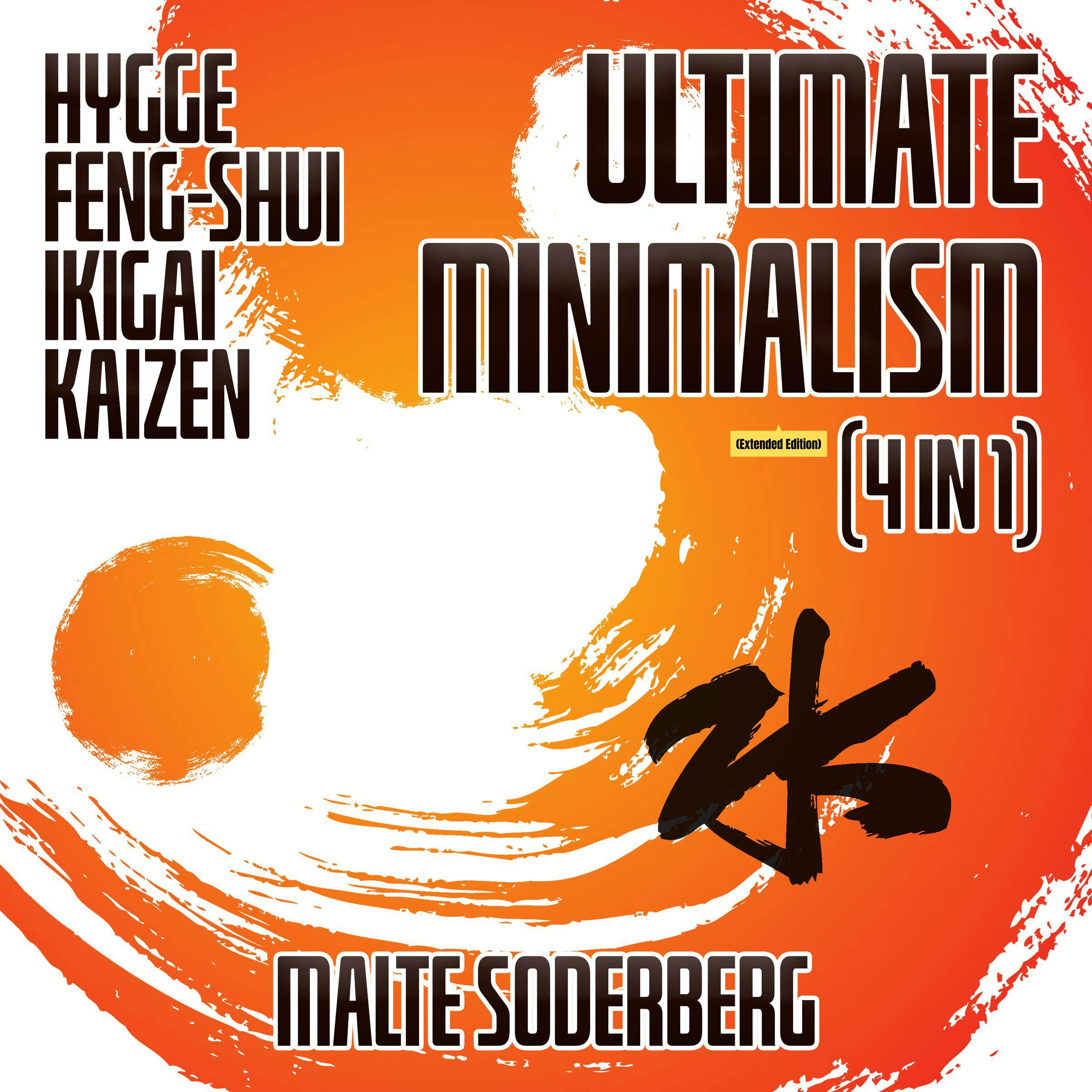 Ultimate Minimalism (4 in 1) (Extended Edition): Hygge, Feng-Shui, Ikigai, Kaizen - undefined