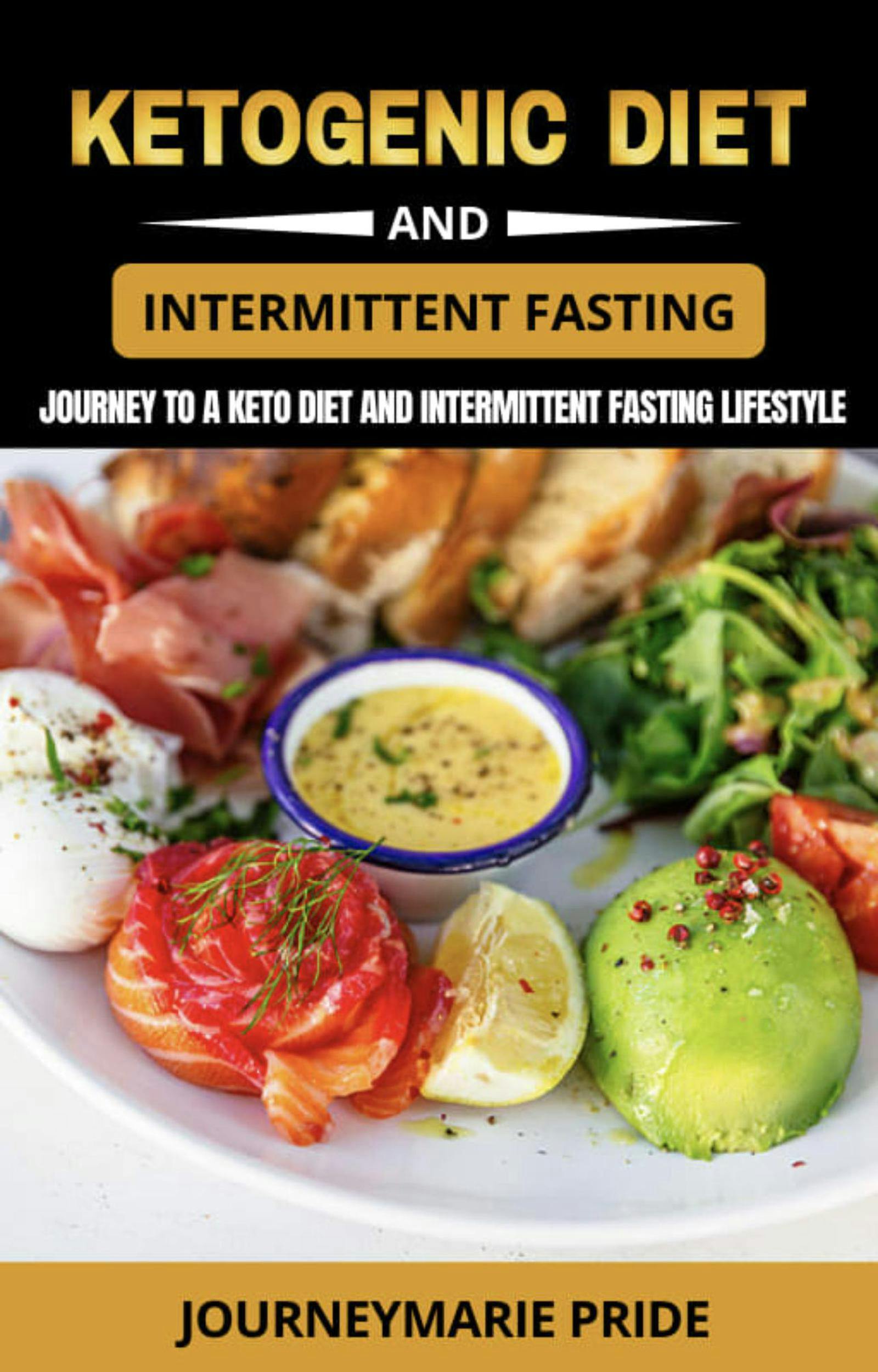 Ketogenic Diet and Intermittent Fasting: Journey to a Keto Diet and Intermittent Fasting Lifestyle - JOURNEYMARIE PRIDE