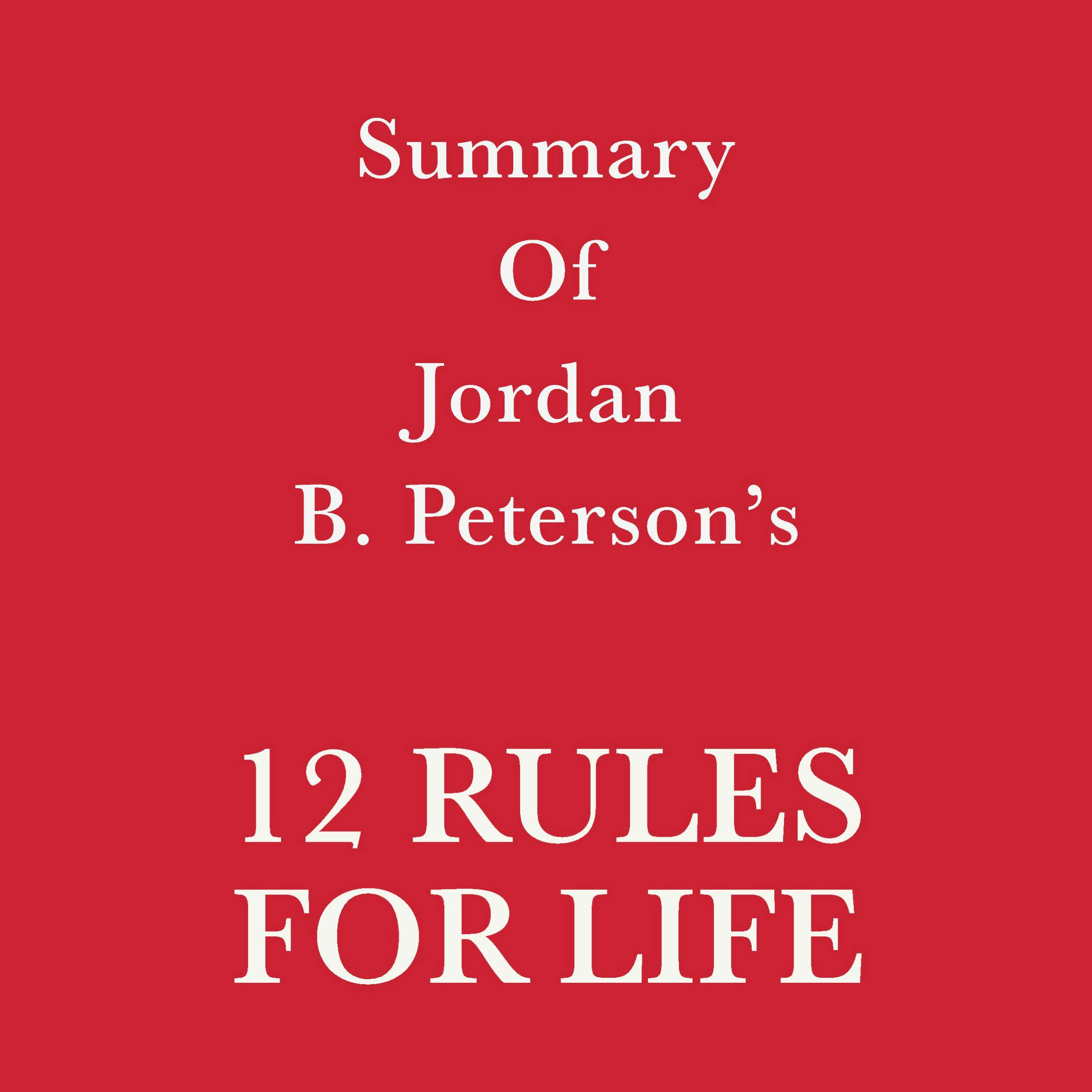 Summary of Jordan B. Peterson's 12 Rules for Life - undefined