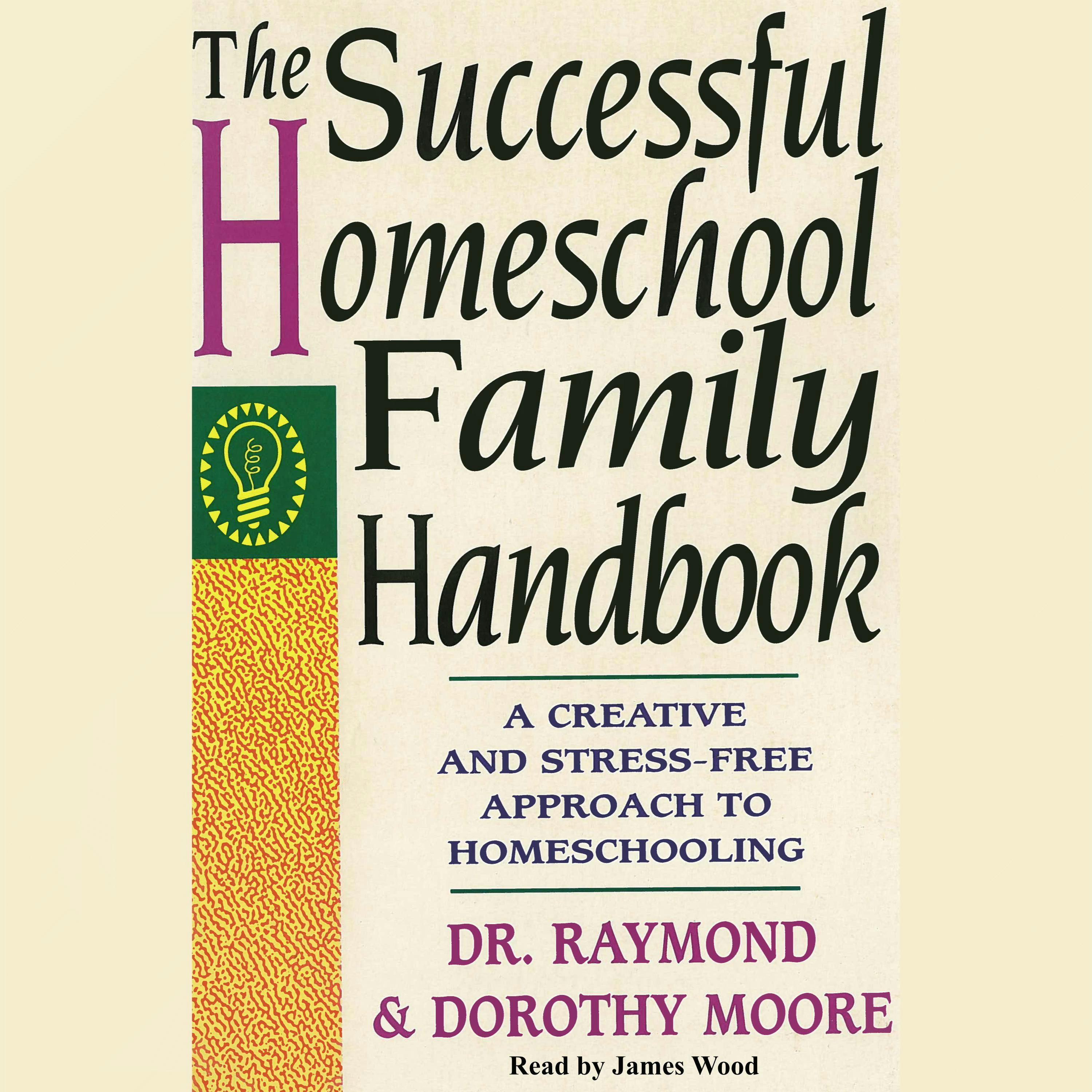 The Successful Homeschool Family Handbook: A Creative and Stress-Free Approach to Homeschooling. - Raymond S. Moore, Dorothy N. Moore