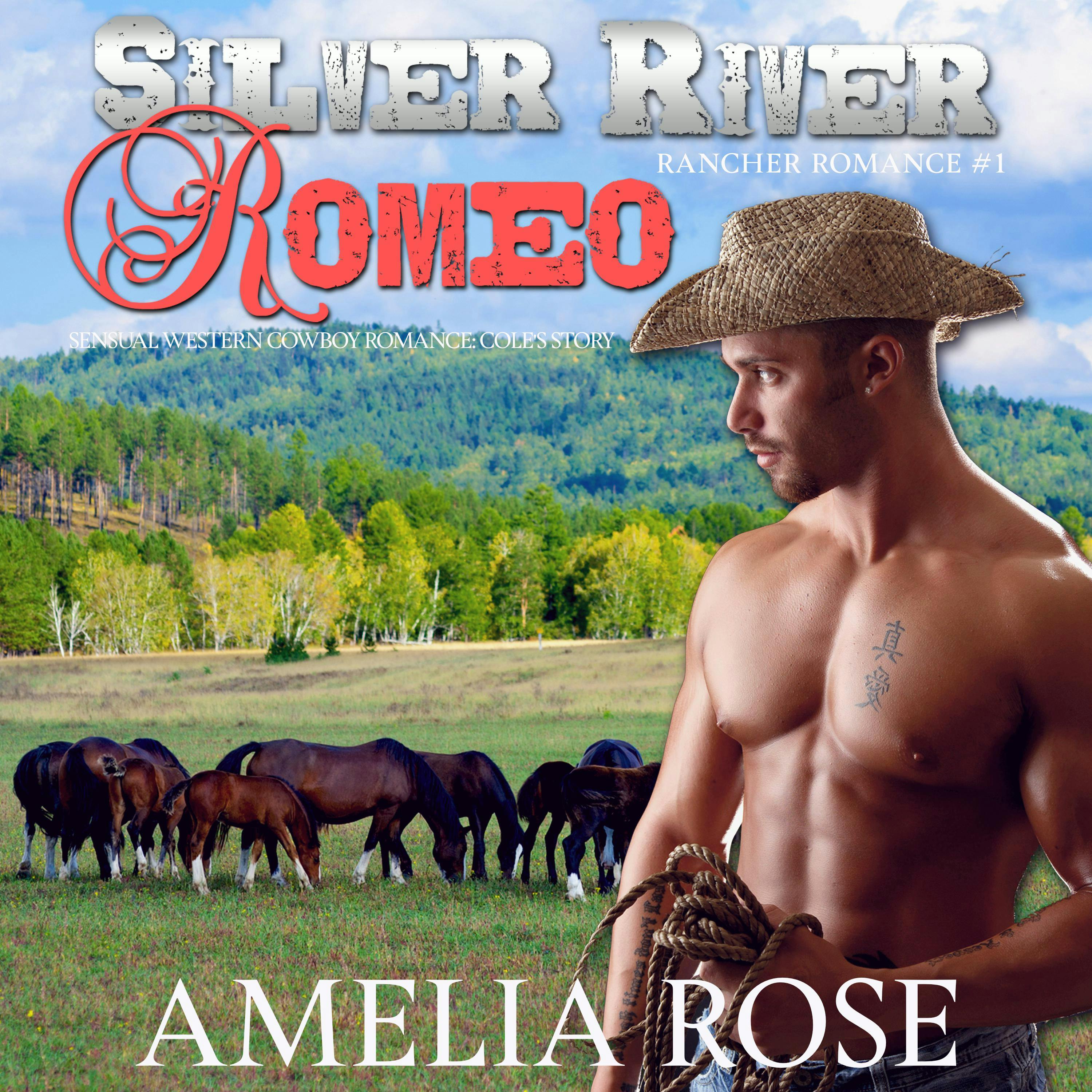 Silver River Romeo: Sensual Western Cowboy Romance - Cole's Story - Amelia Rose