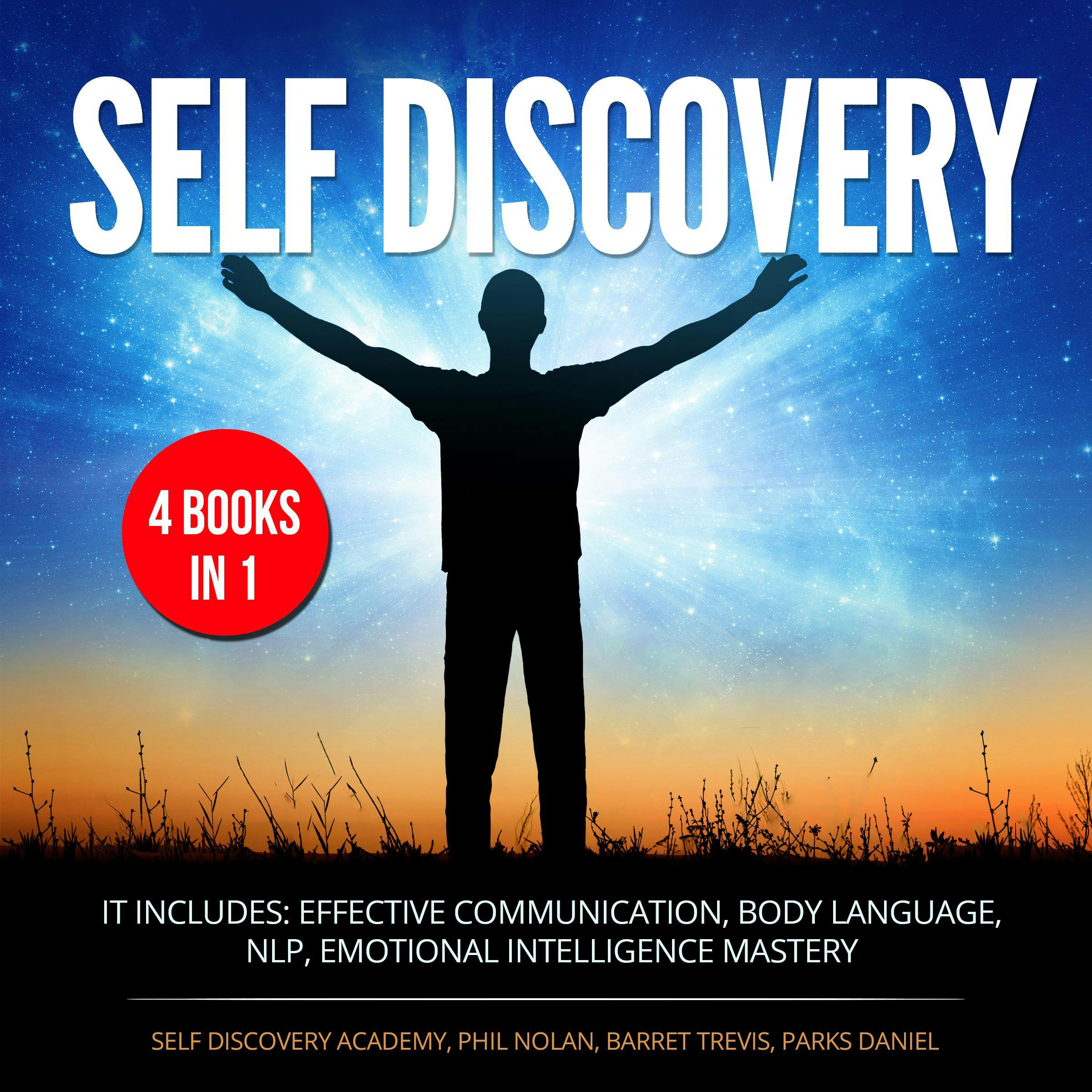 Self Discovery 4 Books in 1: It includes: Effective Communication, Body Language, NLP, Emotional Intelligence Mastery - Self Discovery Academy, Phil Nolan, Parks Daniel, Barret Trevis