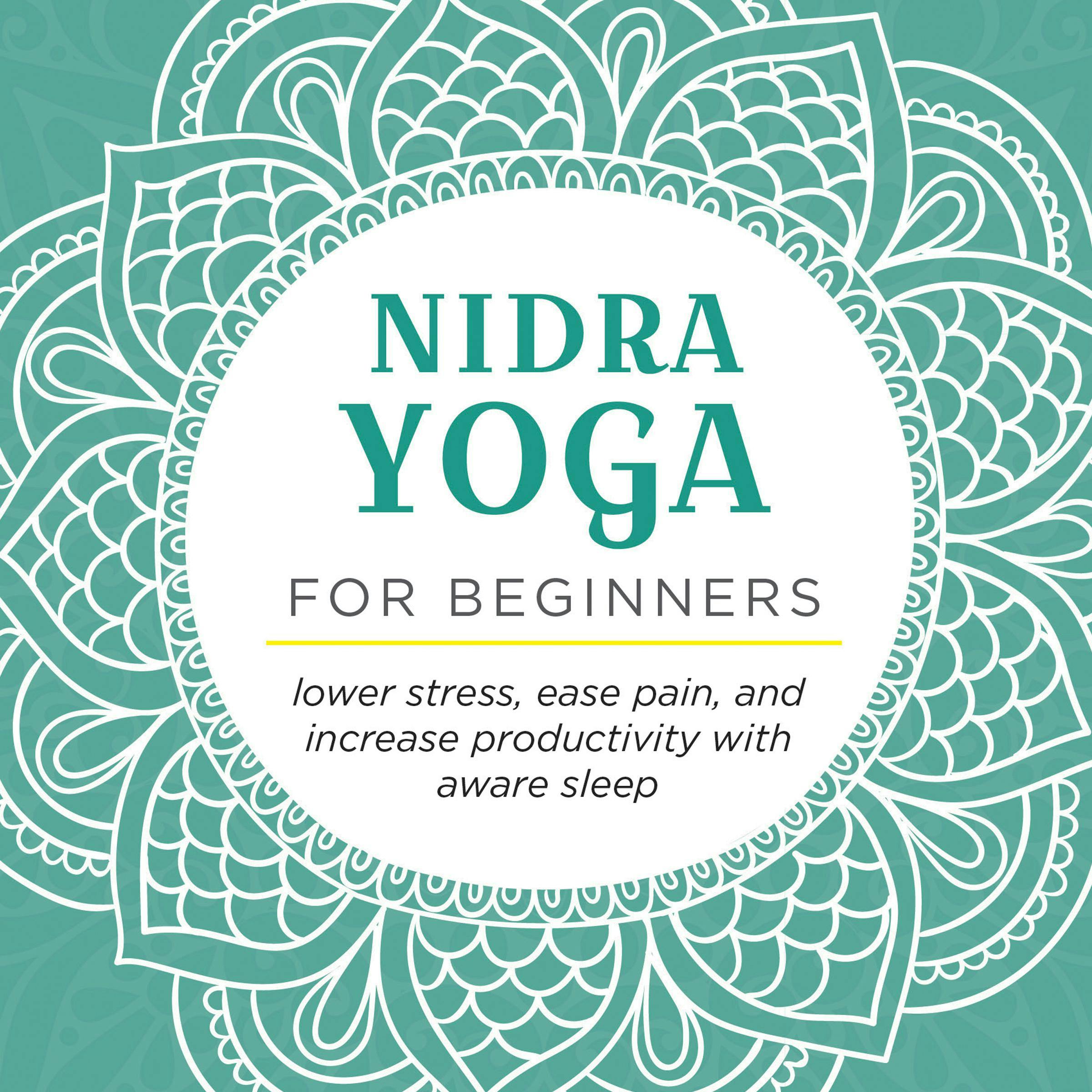 Nidra Yoga for beginners: Lower stress, ease pain, and increase productivity with aware sleep - Ella Rolando