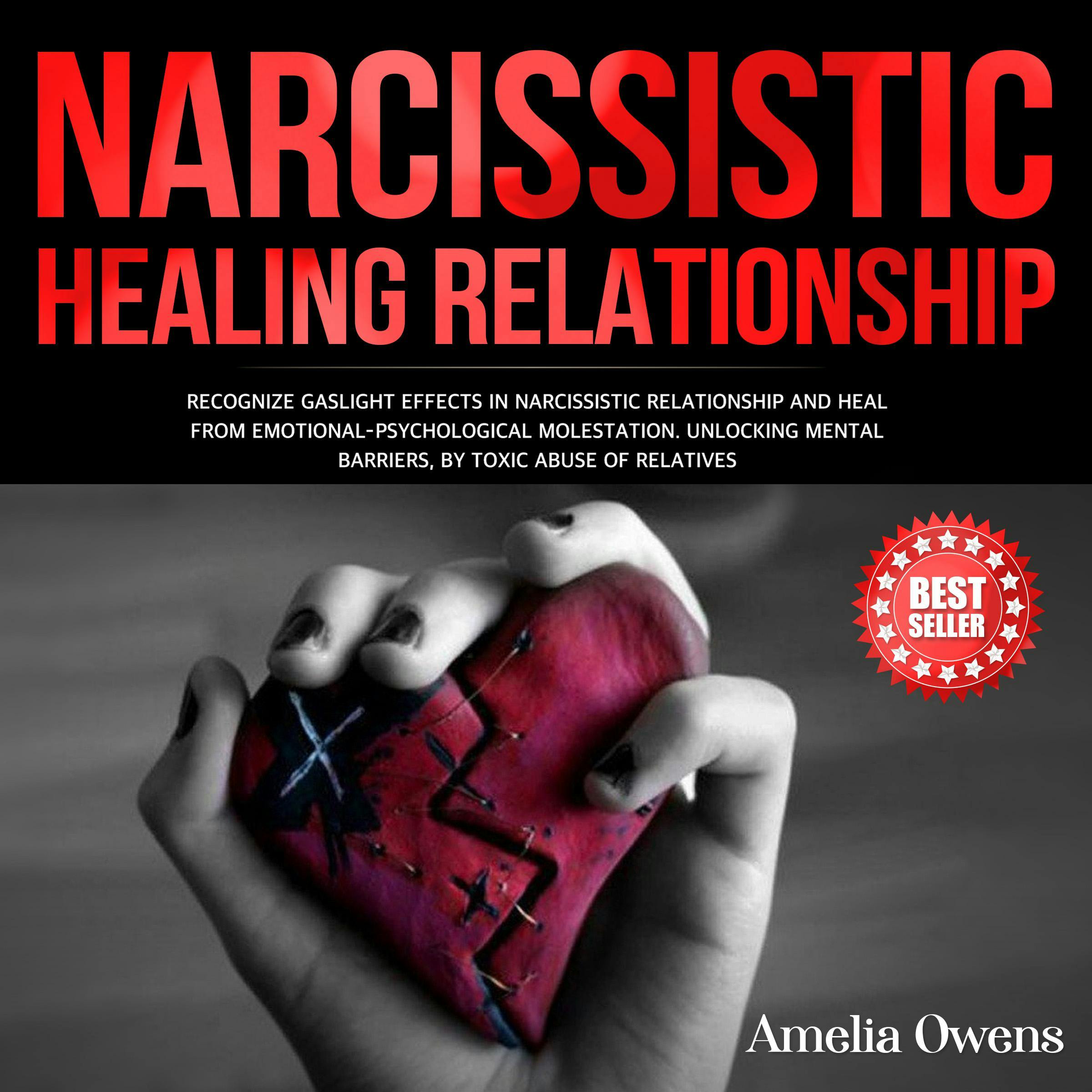 NARCISSISTIC HEALING RELATIONSHIP: Recognize gaslight effects in narcissistic relationship and heal from Emotional-Psychological molestation. Unlocking mental barriers, by toxic abuse of relatives. - Amelia Owens