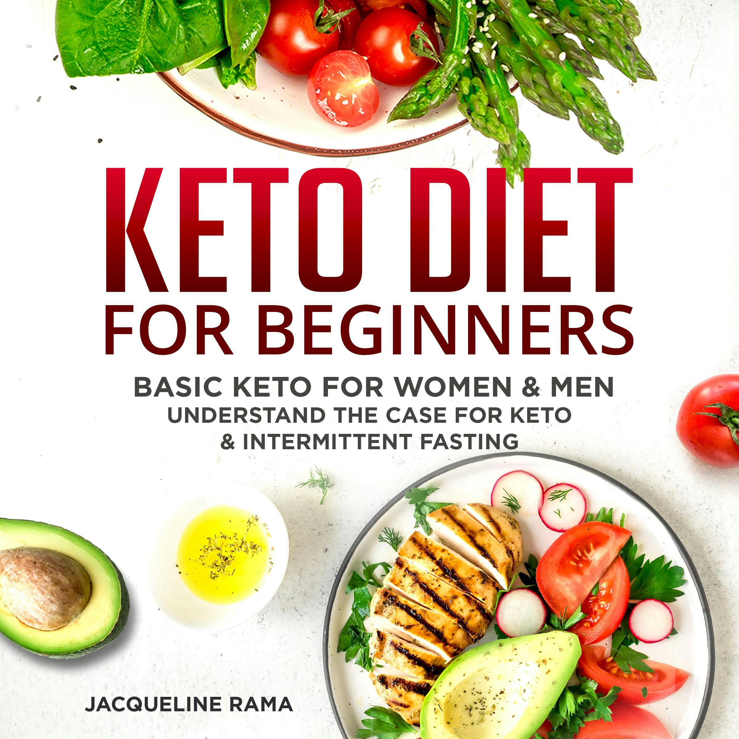 Keto for Beginners: Basic Keto for Men and Women, Understand The Case for Keto and Intermittent Fasting - undefined