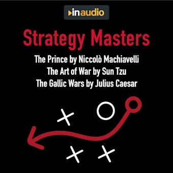Strategy Masters: The Prince, The Art of War, and The Gallic Wars