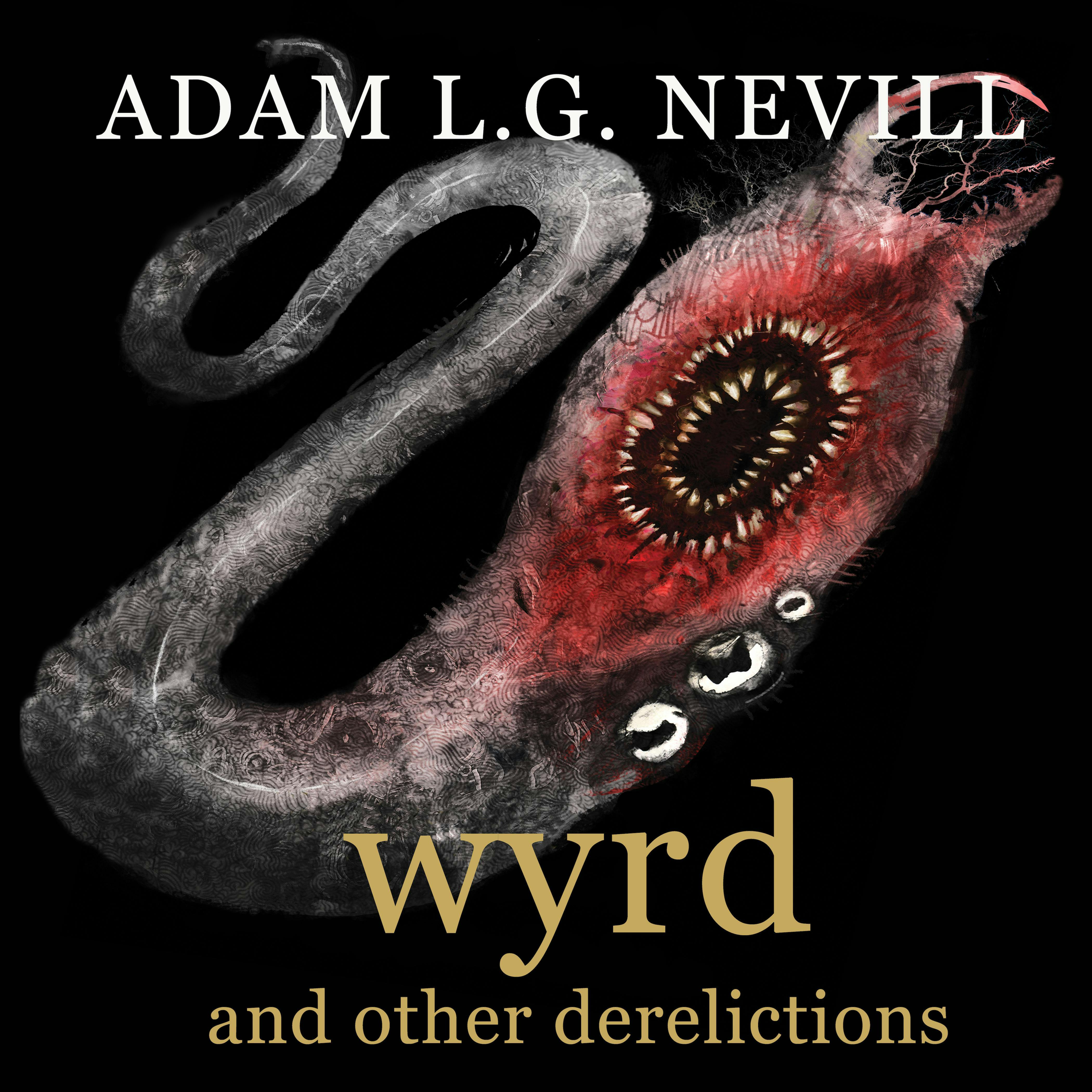 Wyrd and Other Derelictions - Adam L.G. Nevill