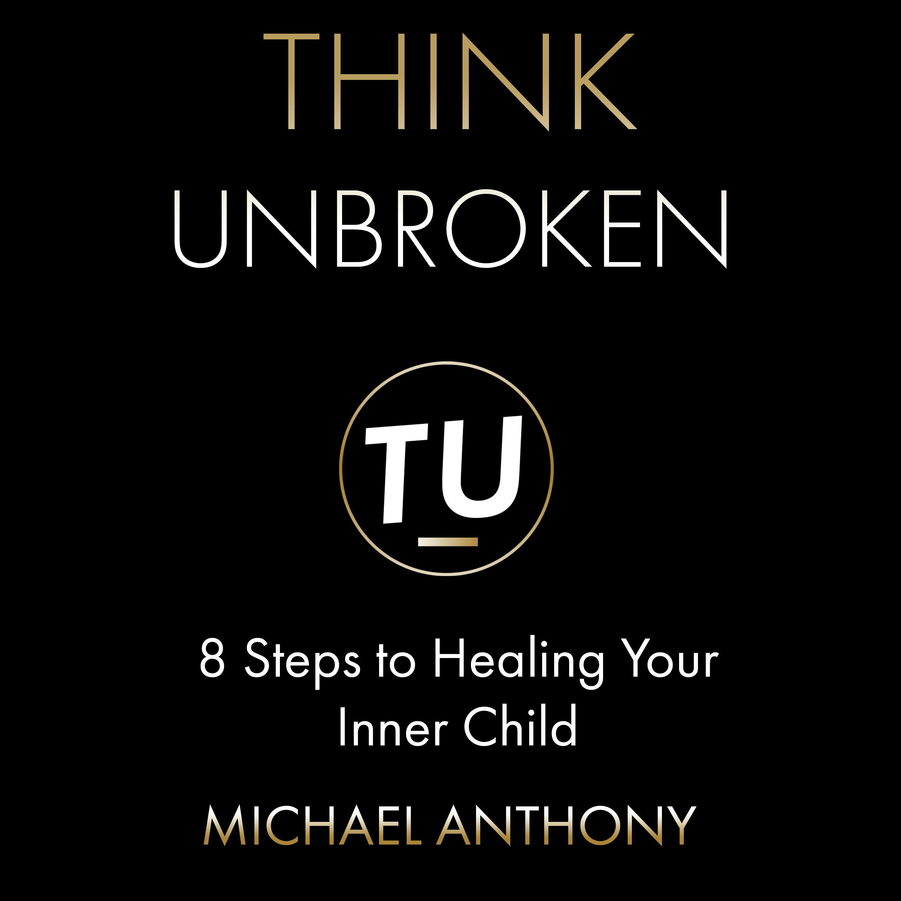 Think Unbroken: 8 Steps to Healing Your Inner Child - undefined