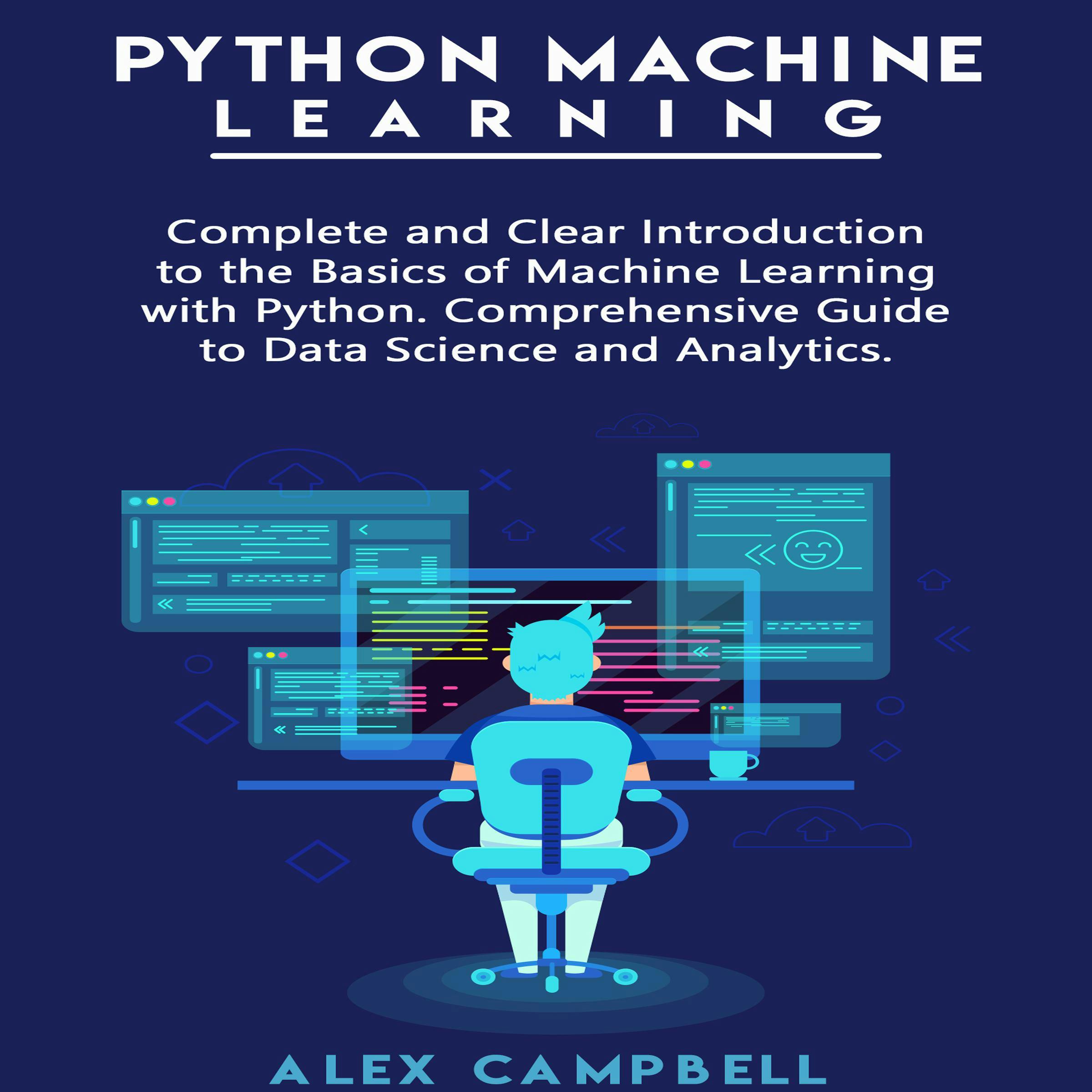 Python Machine Learning: Complete and Clear Introduction to the Basics of Machine Learning with Python. Comprehensive Guide to Data Science and Analytics. - Alex Campbell
