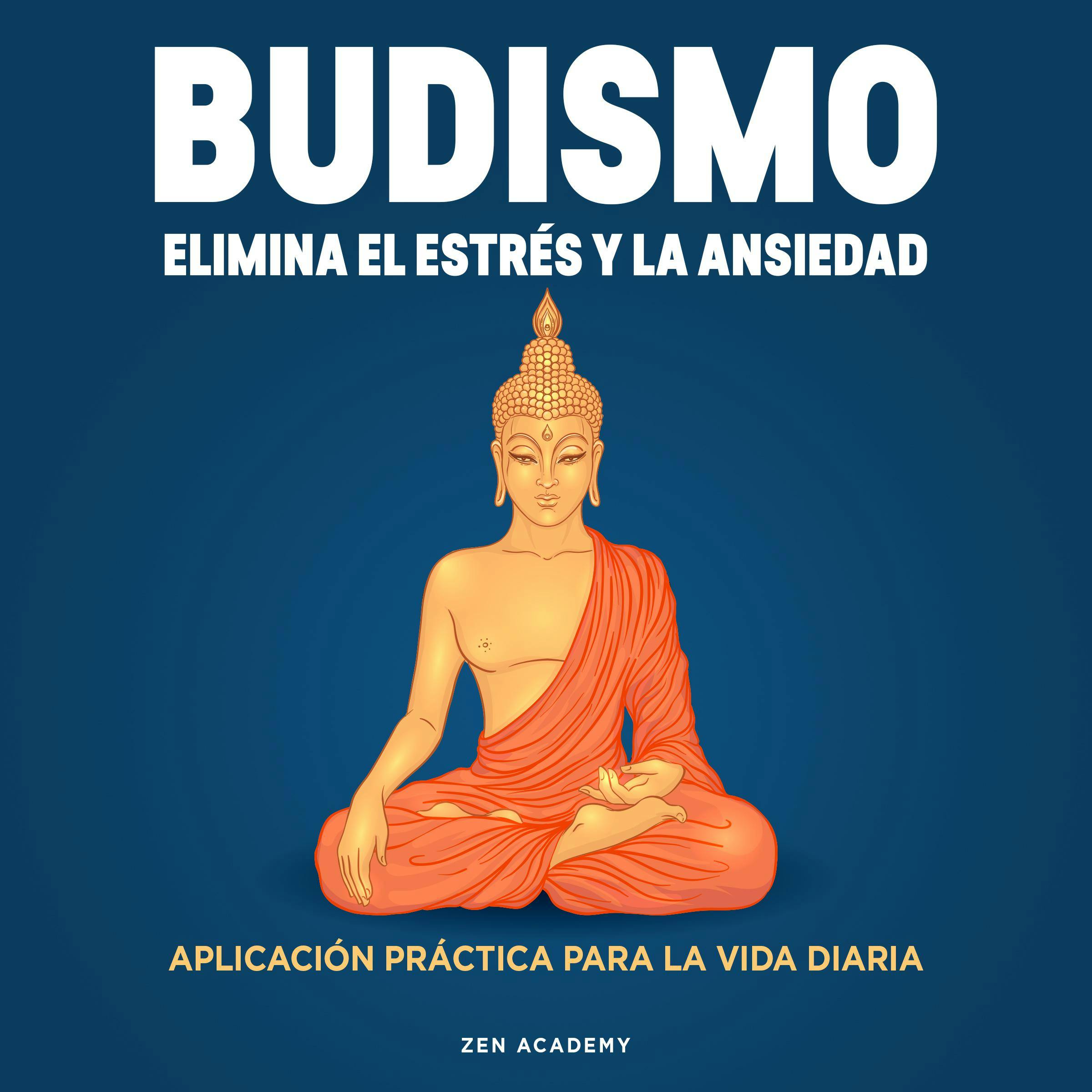 Budismo. Elimina el Estrés y La Ansiedad: Aplicación práctica para la vida diaria - undefined