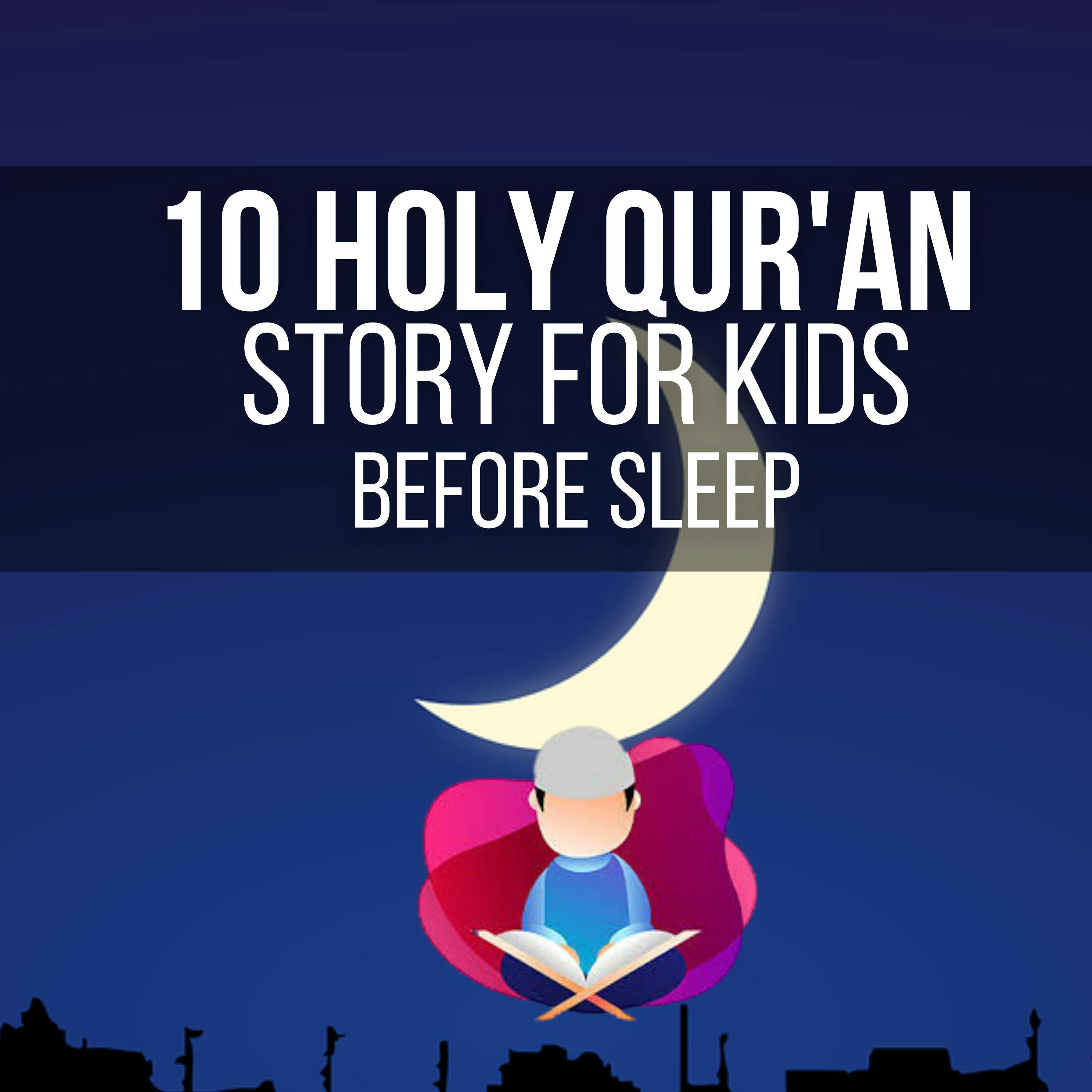 10 Holy Qur'an Story for Kids Before Sleep: The Holy Qur'an tells us about the prophets who were asked to relate to their people stories of past events (ref: 7:176) so that they may think. - Ahmeed