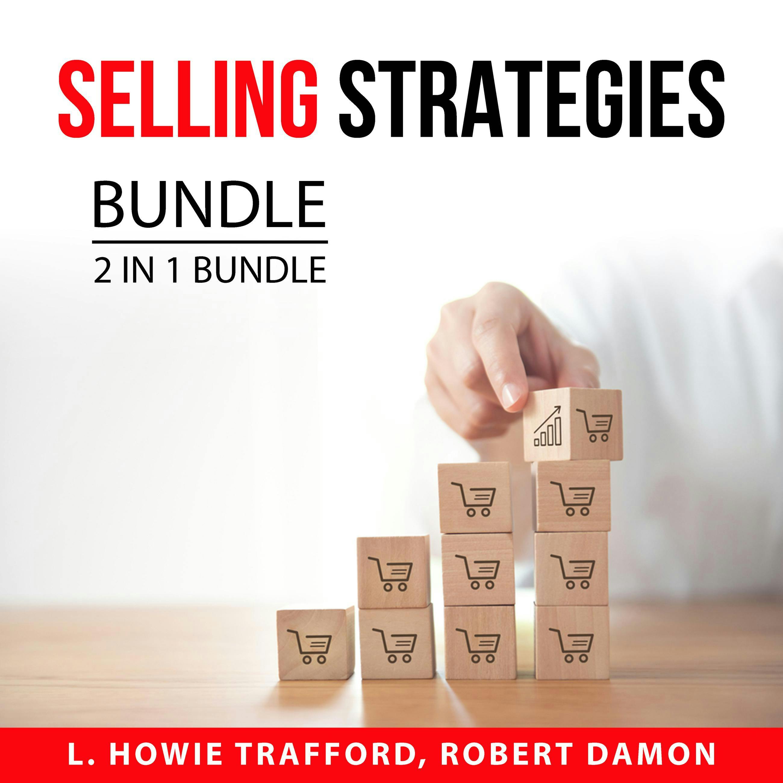 Selling Strategies Bundle, 2 in 1 Bundle: How to Create a Bestseller and Close Every Sale - Howie Trafford, Robert Damon