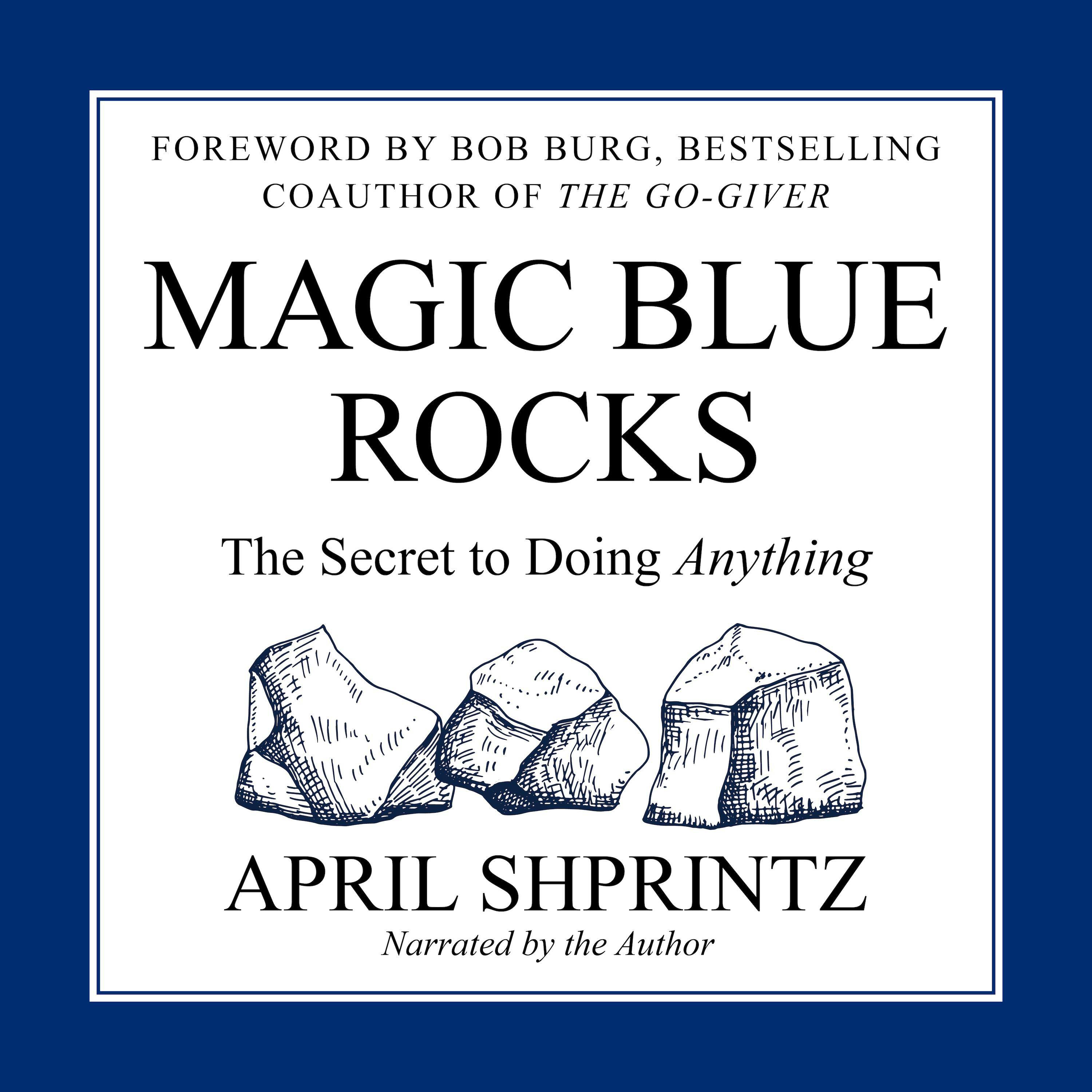 Magic Blue Rocks: The Secret to Doing Anything - undefined