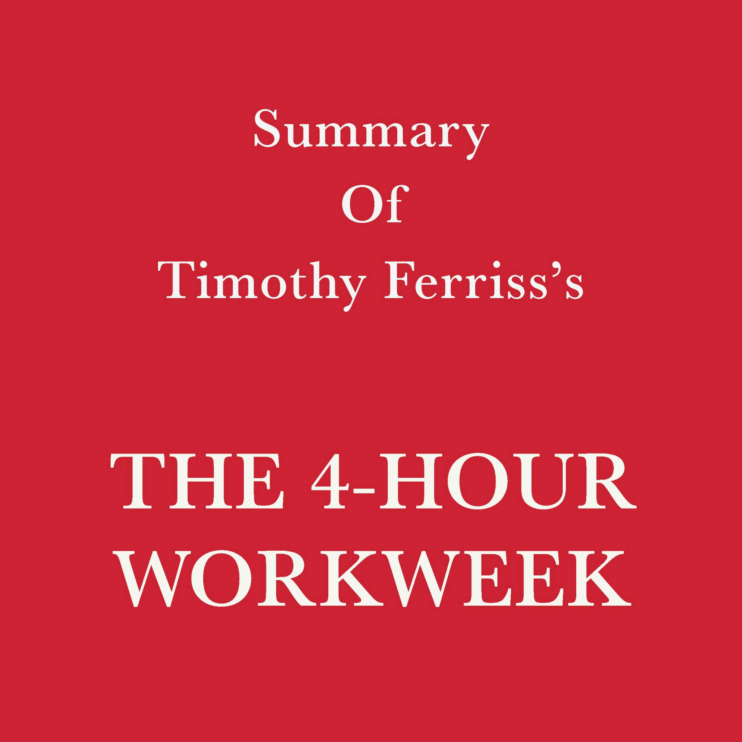 Summary of Timothy Ferriss's The 4-Hour Workweek - undefined