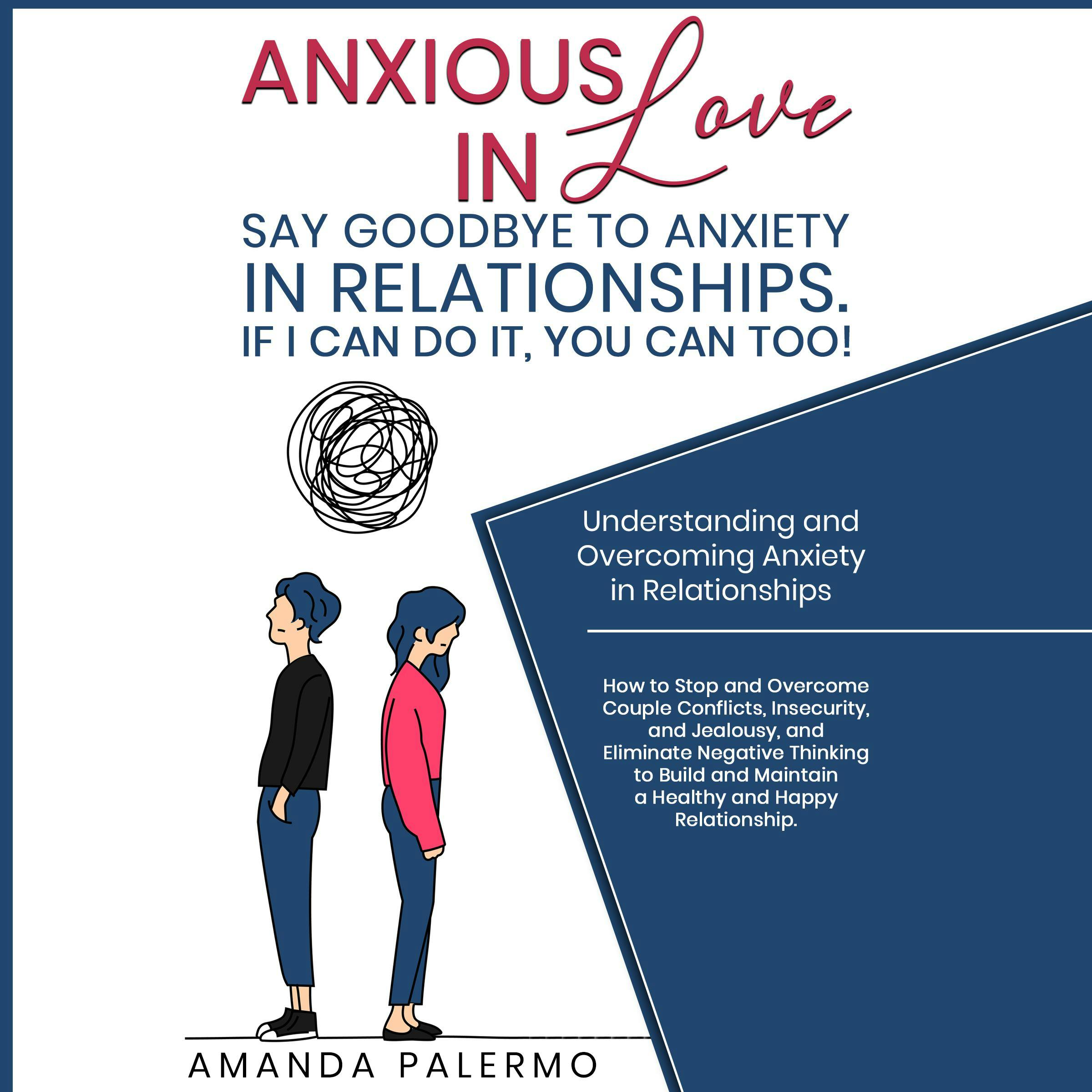 Anxious in Love  Say Goodbye to Anxiety in Relationships. If I Can do it, YOU Can Too!: Understanding and Overcoming Anxiety in Relationships - undefined