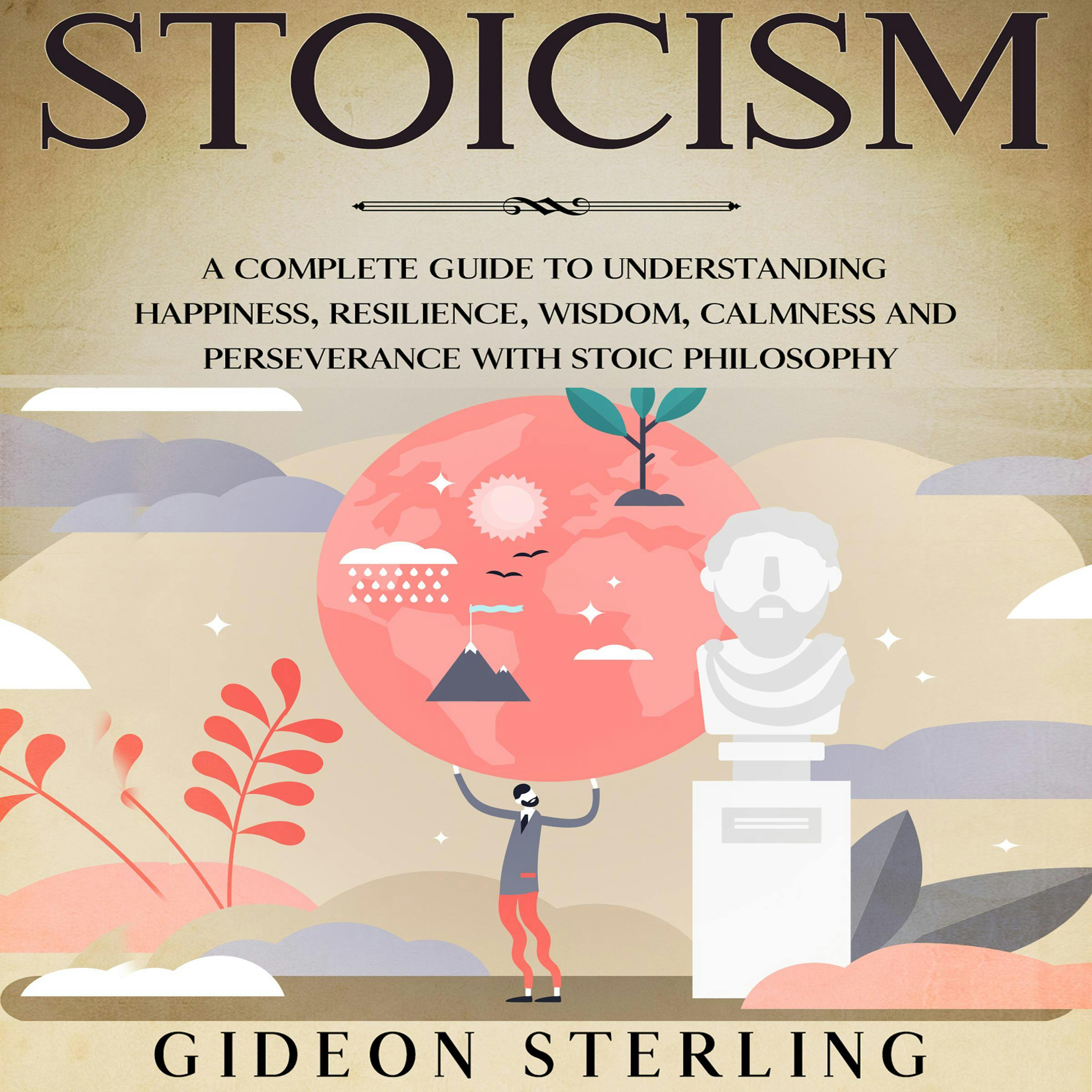 Stoicism: A Complete Guide to Understanding Happiness, Resilience, Wisdom, Calmness and Perseverance with Stoic Philosophy - undefined