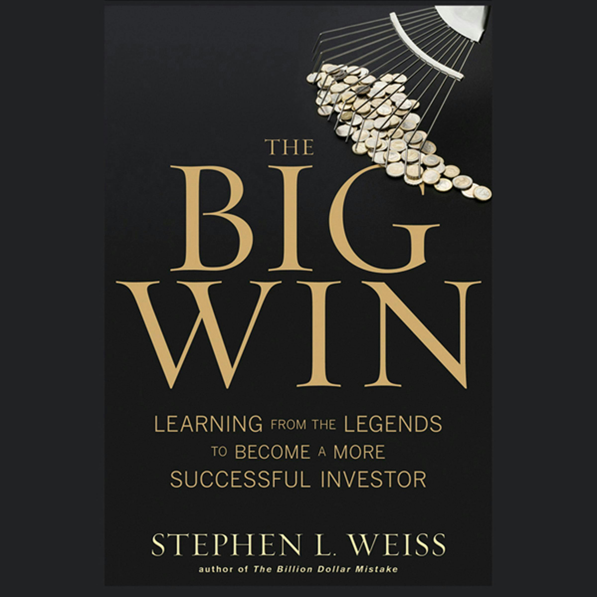 The Big Win: Learning from the Legends to Become a More Successful Investor - undefined