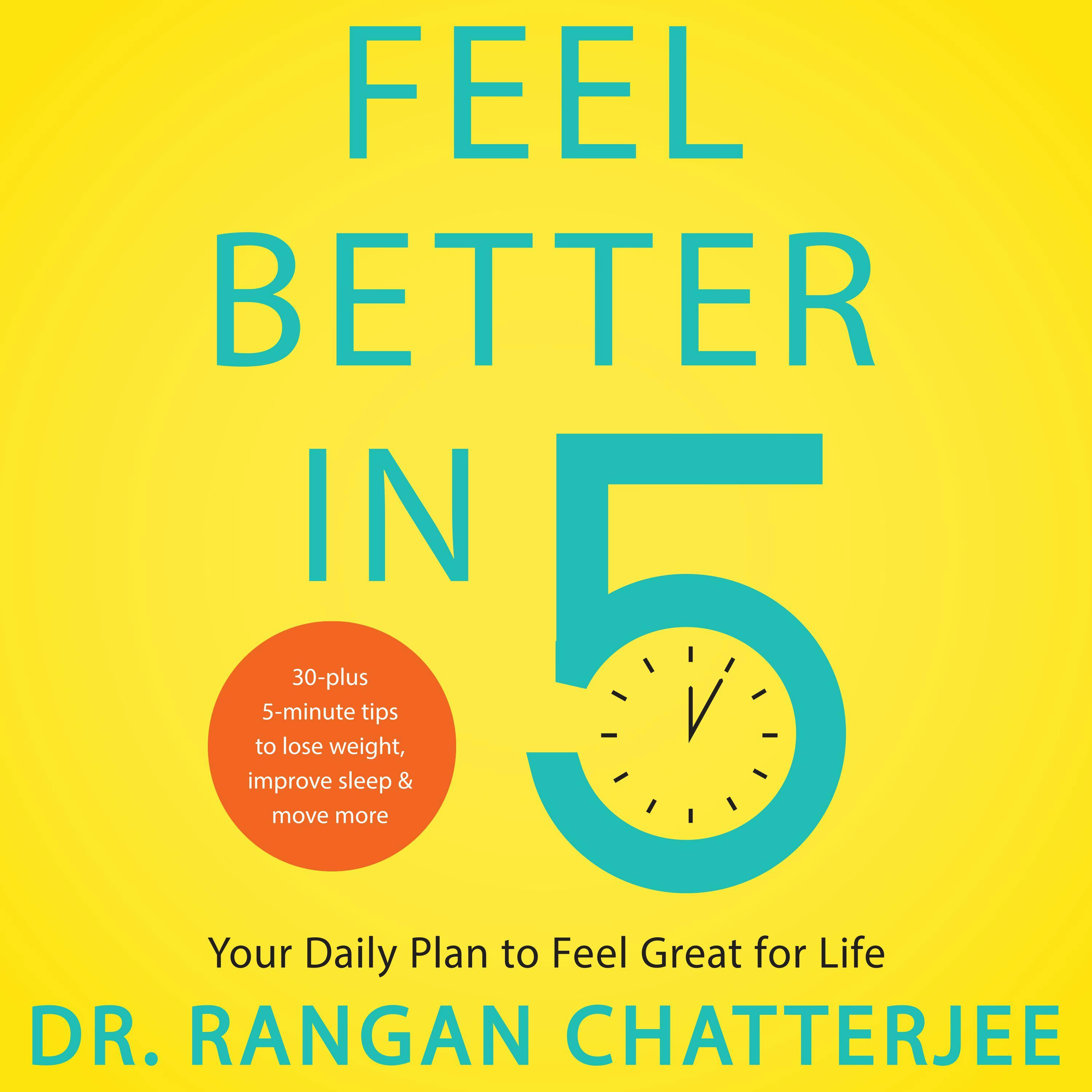Feel Better in 5: Your Daily Plan to Feel Great for Life - Dr. Rangan Chatterjee