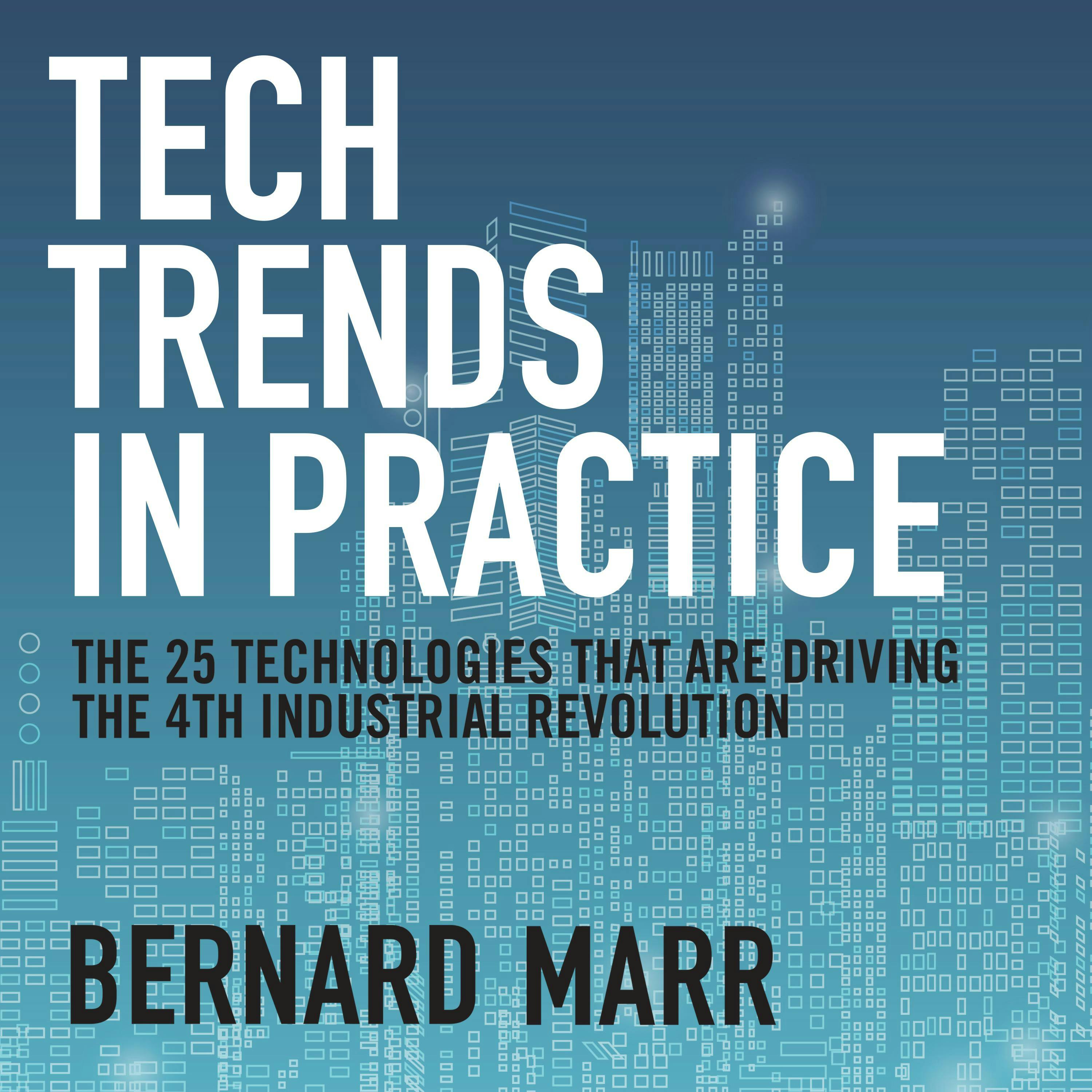 Tech Trends in Practice: The 25 Technologies that are Driving the 4th Industrial Revolution - undefined